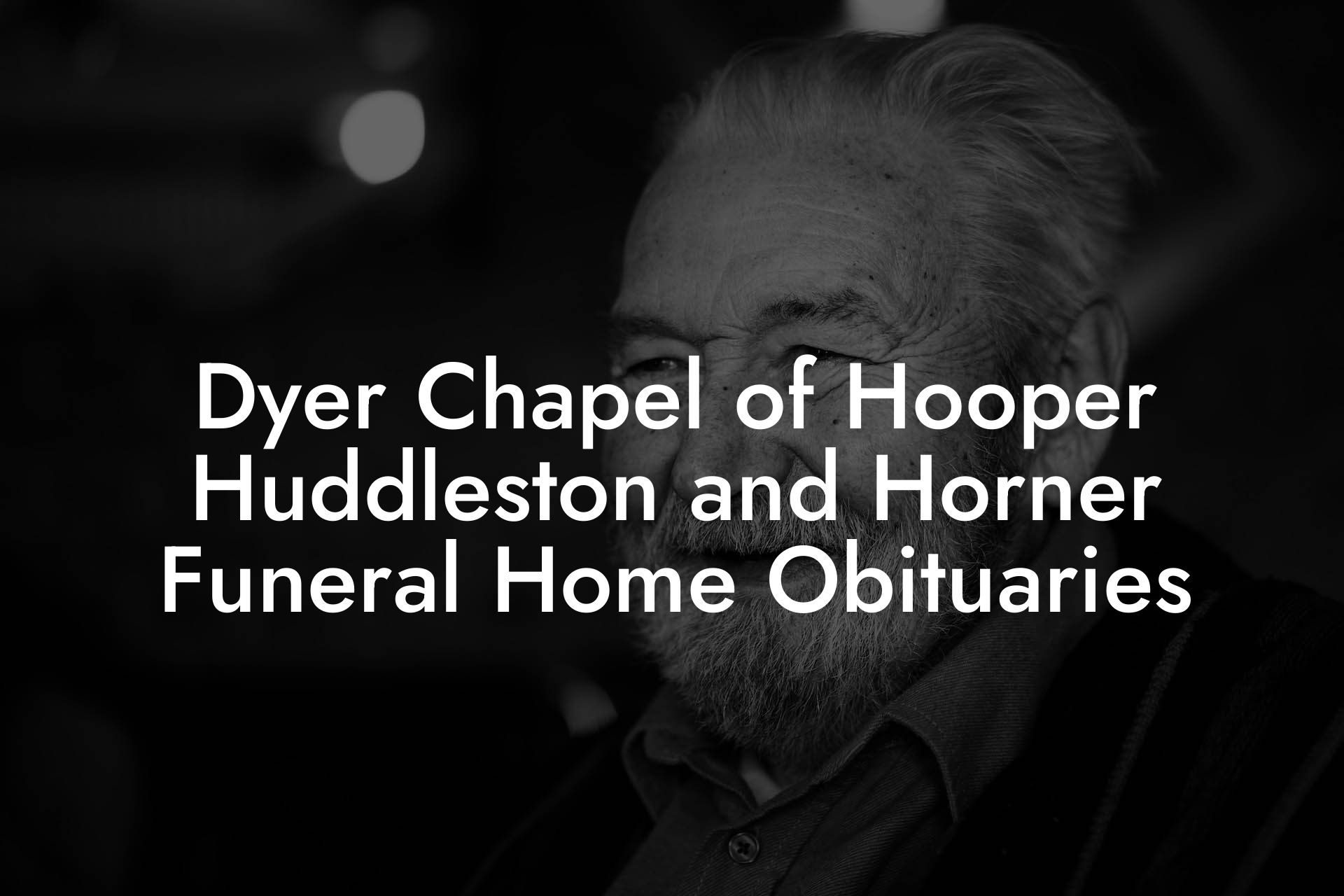 Dyer Chapel of Hooper Huddleston and Horner Funeral Home Obituaries