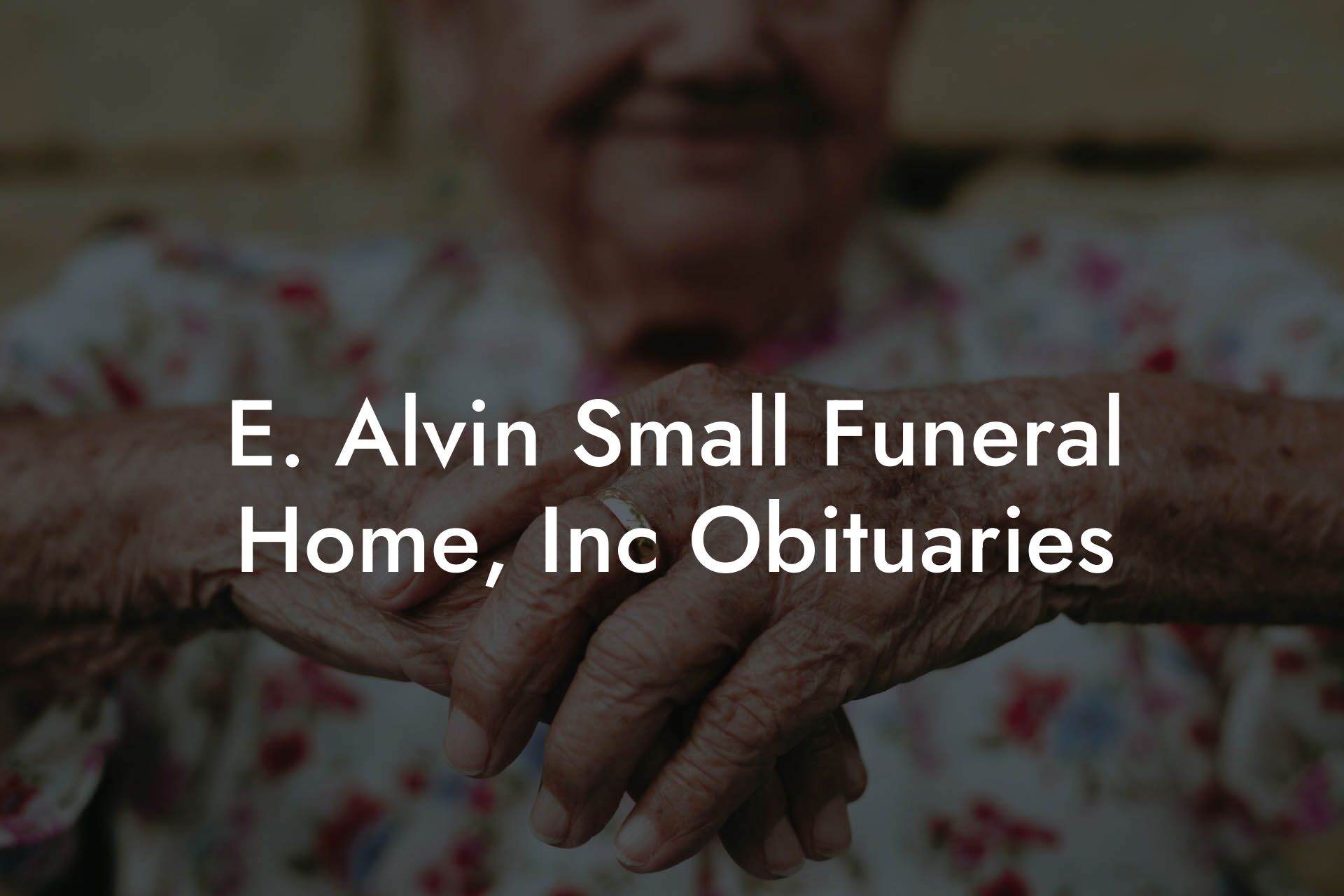 E. Alvin Small Funeral Home, Inc Obituaries