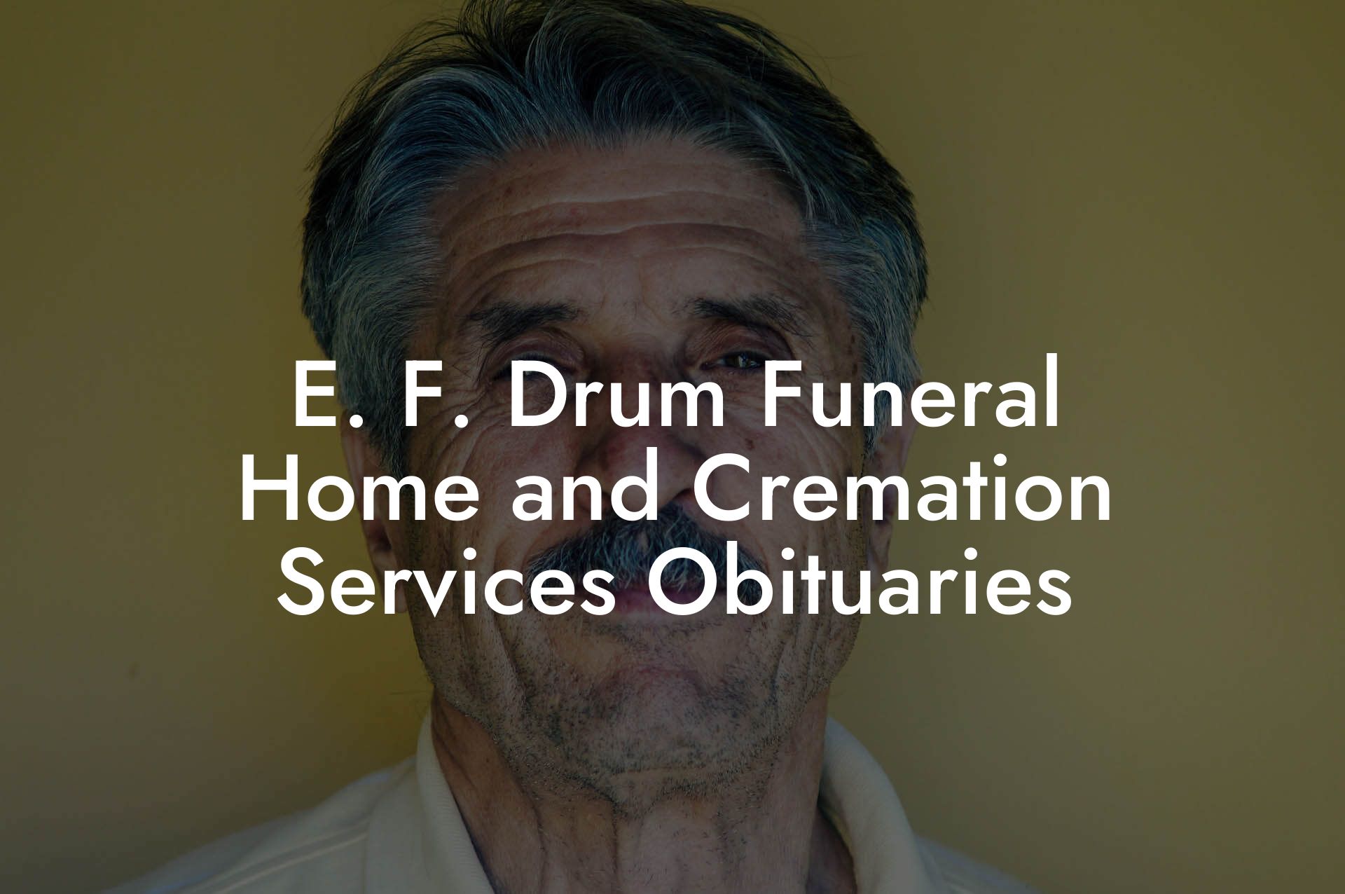 E. F. Drum Funeral Home and Cremation Services Obituaries