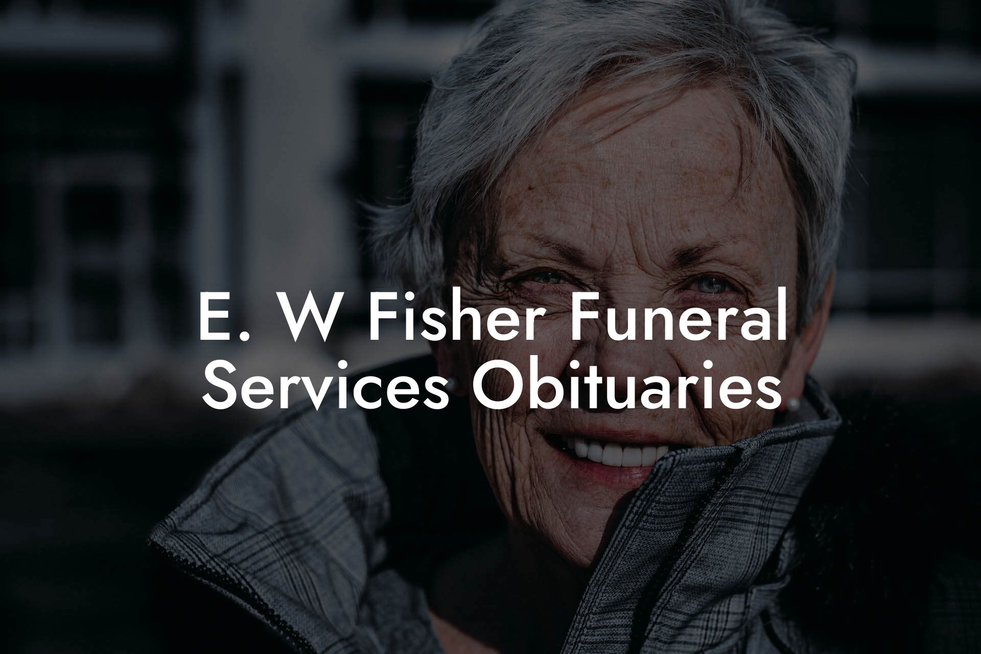 E. W Fisher Funeral Services Obituaries