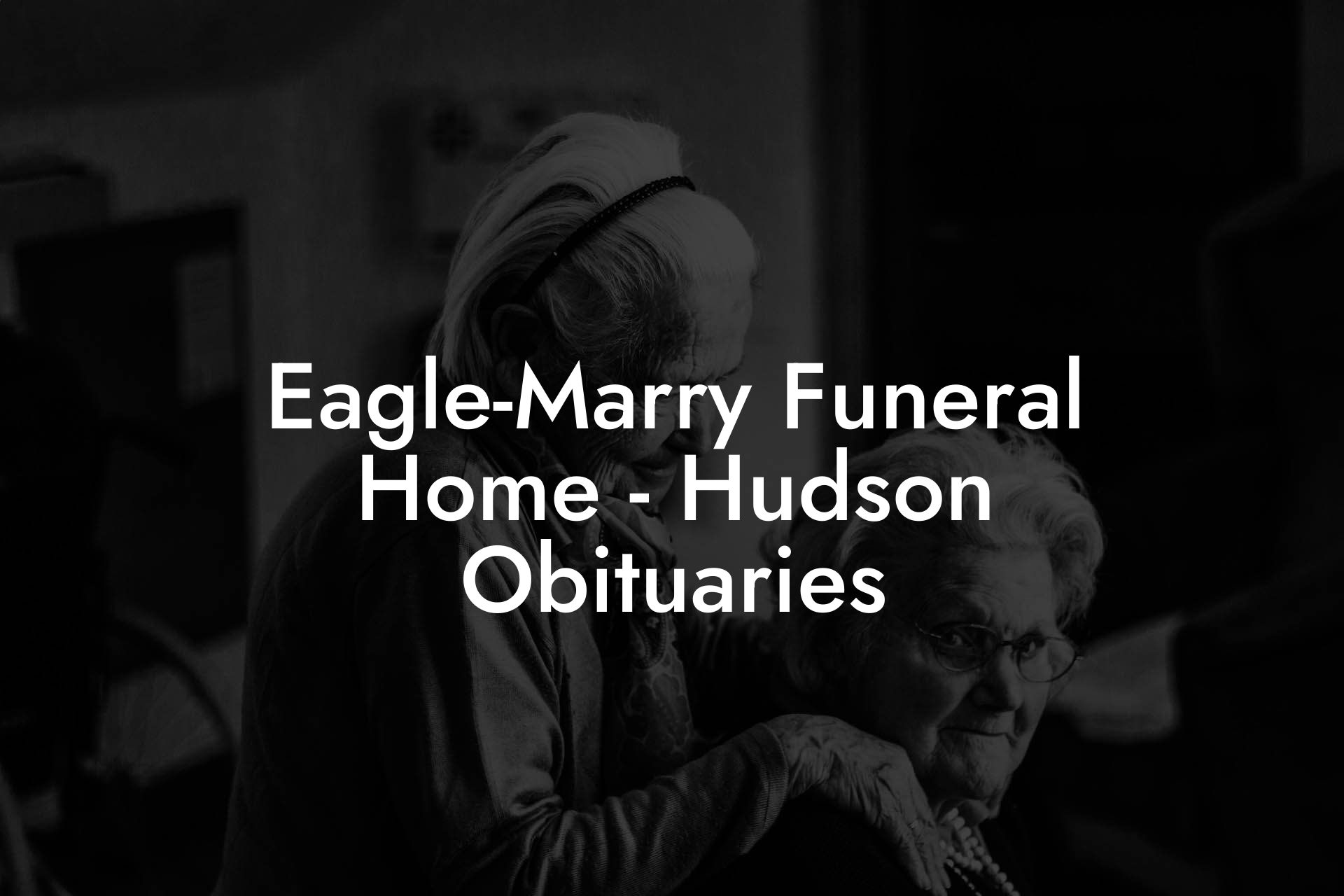 Eagle-Marry Funeral Home - Hudson Obituaries