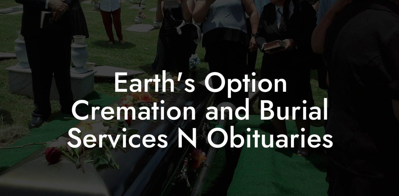 Earth's Option Cremation and Burial Services N Obituaries
