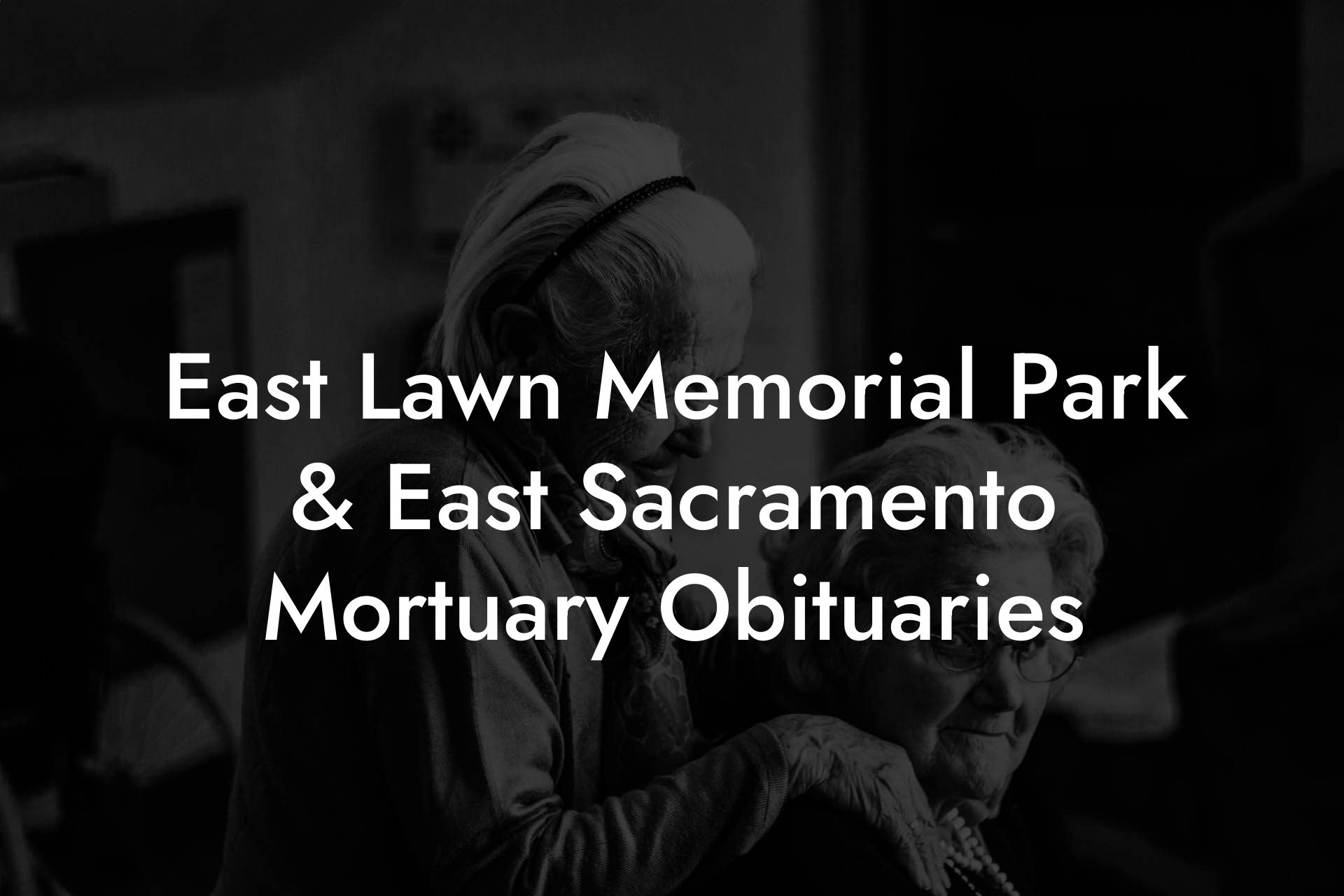 East Lawn Memorial Park & East Sacramento Mortuary Obituaries