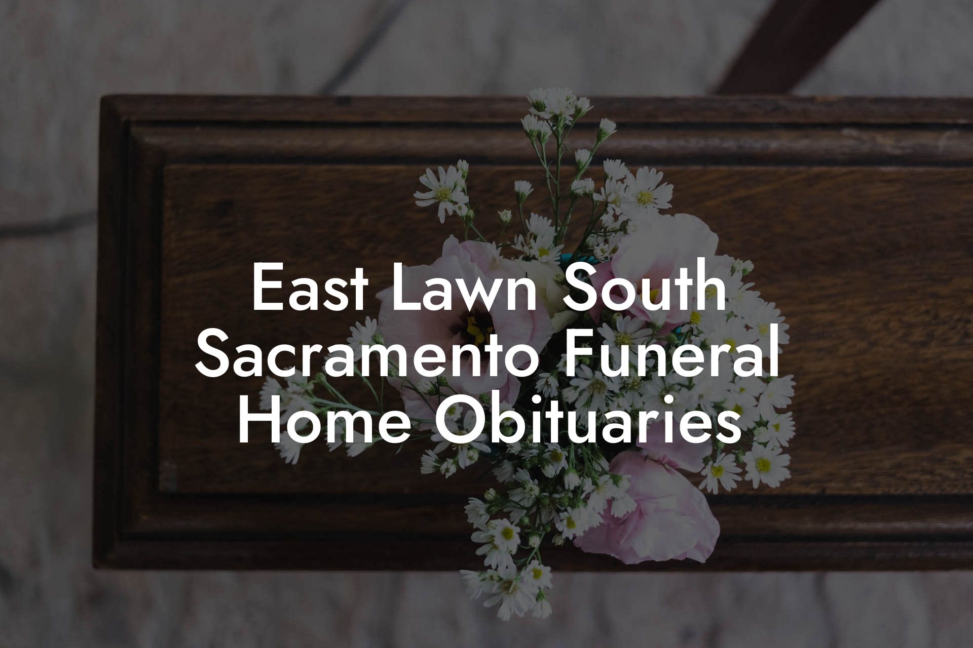 East Lawn South Sacramento Funeral Home Obituaries