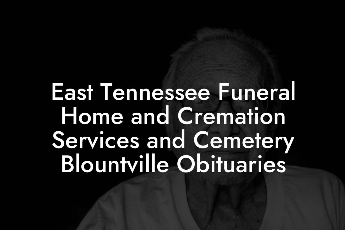 East Tennessee Funeral Home and Cremation Services and Cemetery Blountville Obituaries