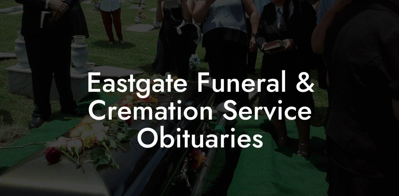 Eastgate Funeral & Cremation Service Obituaries