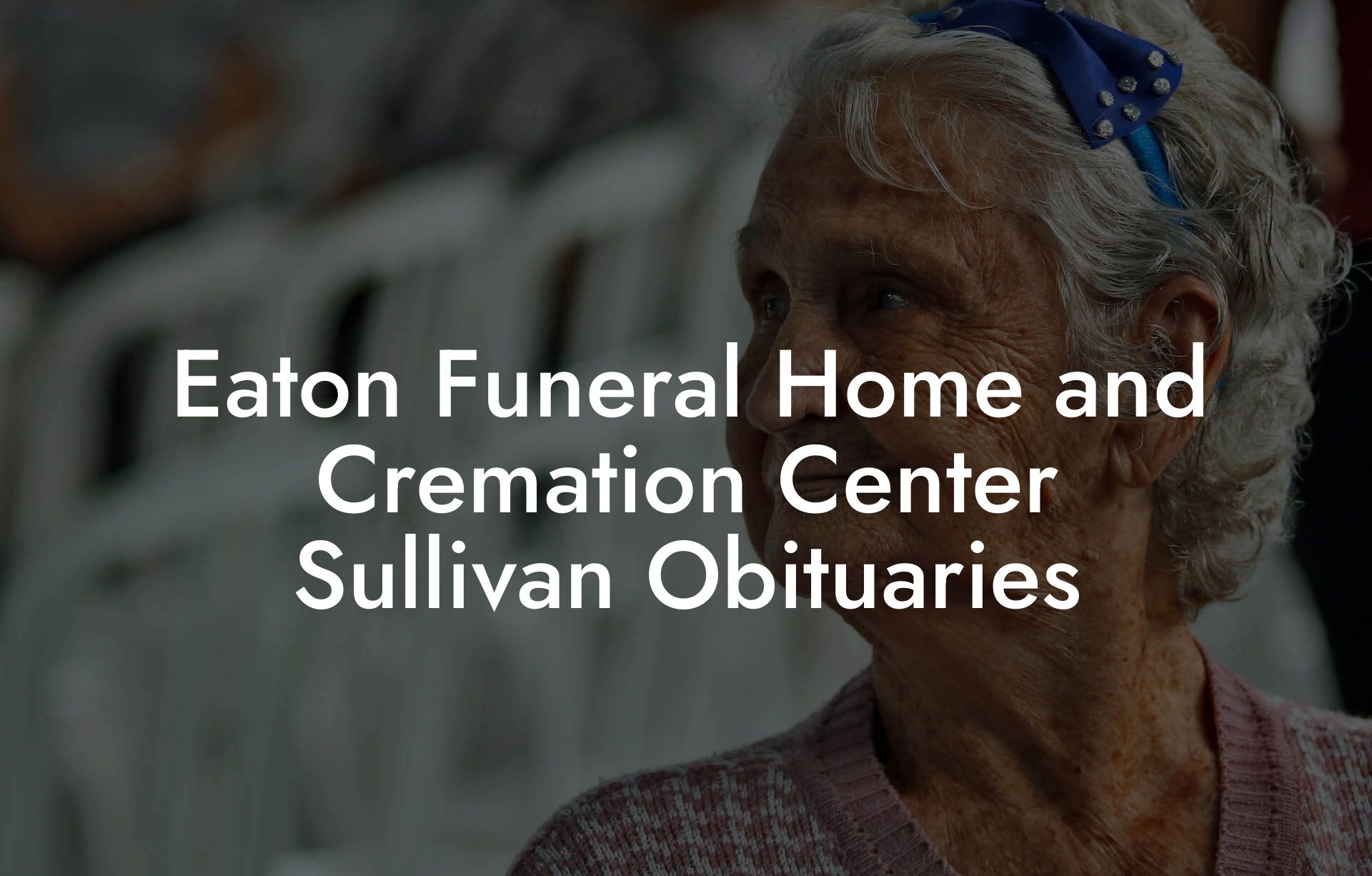 Eaton Funeral Home and Cremation Center Sullivan Obituaries - Eulogy ...