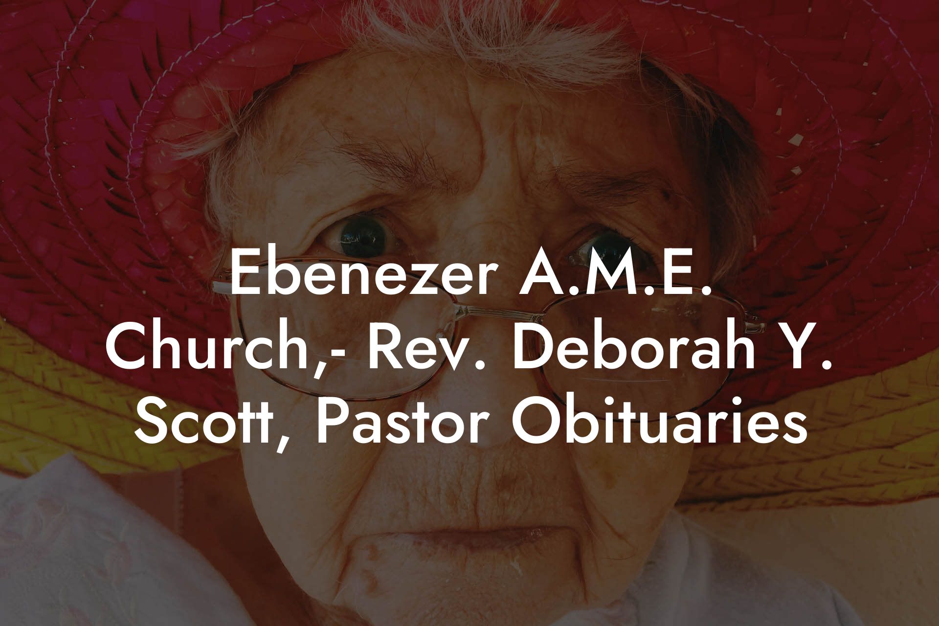 Ebenezer A.M.E. Church,- Rev. Deborah Y. Scott, Pastor Obituaries