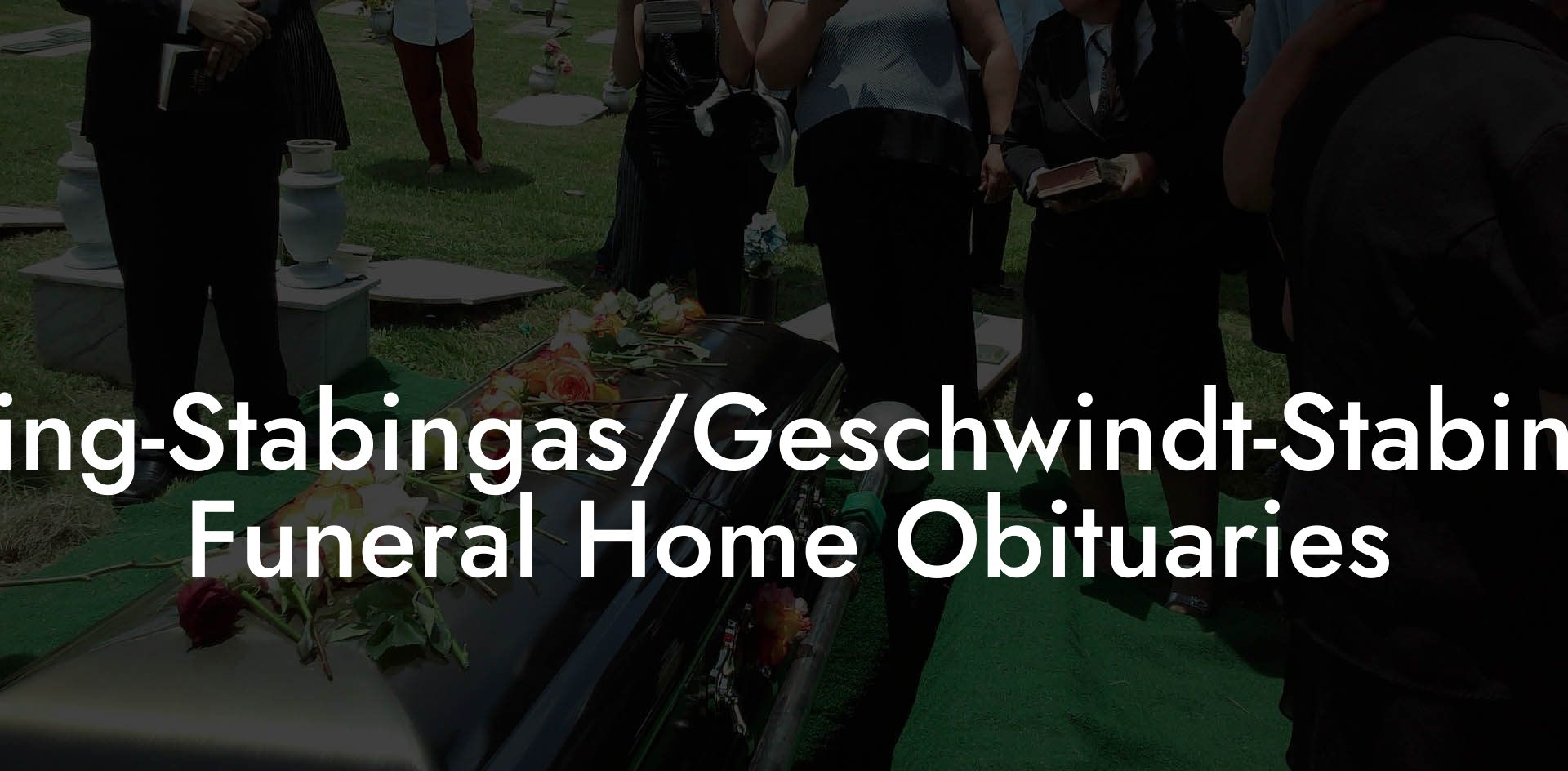 Ebling-Stabingas/Geschwindt-Stabingas Funeral Home Obituaries