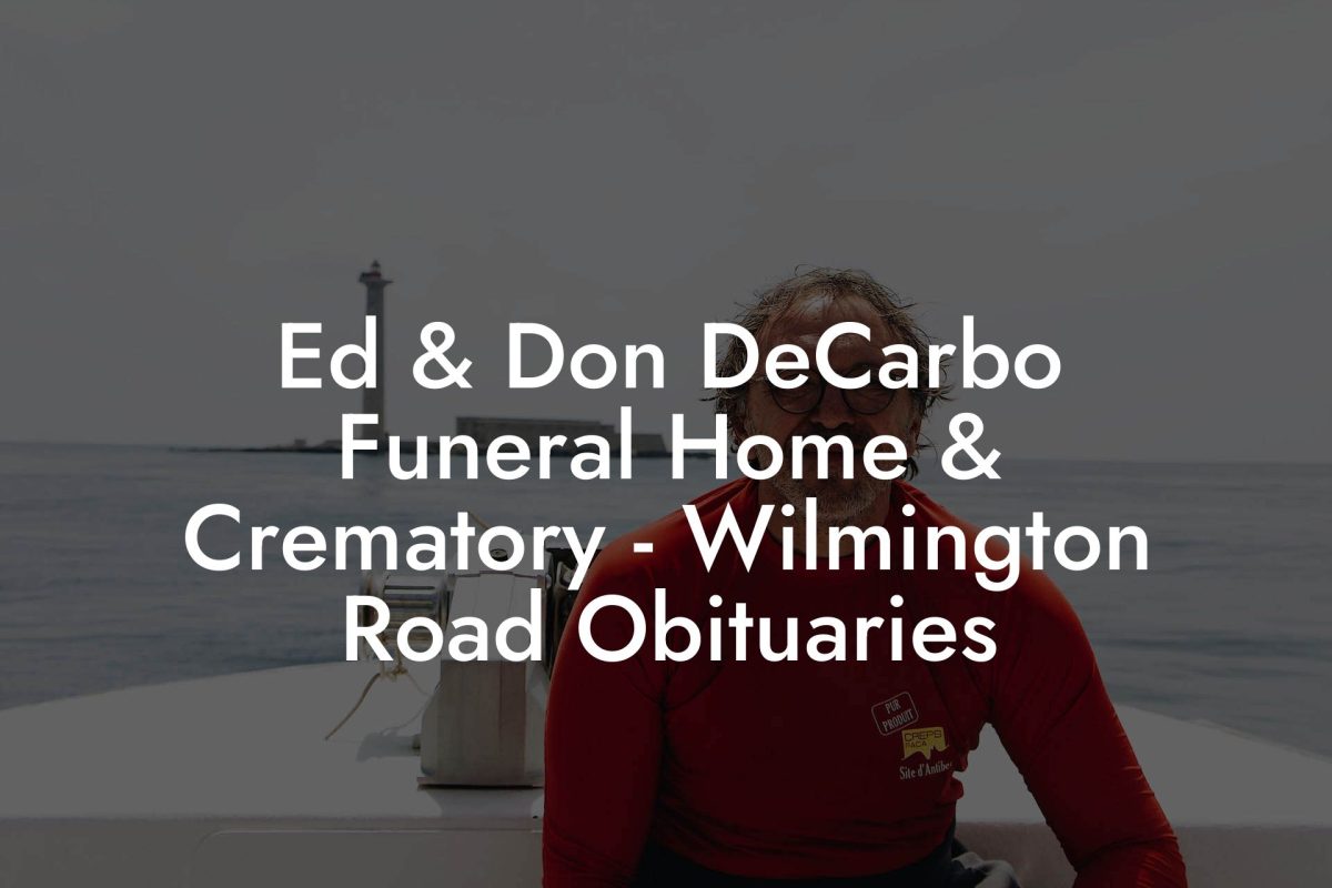 Ed & Don DeCarbo Funeral Home & Crematory - Wilmington Road Obituaries