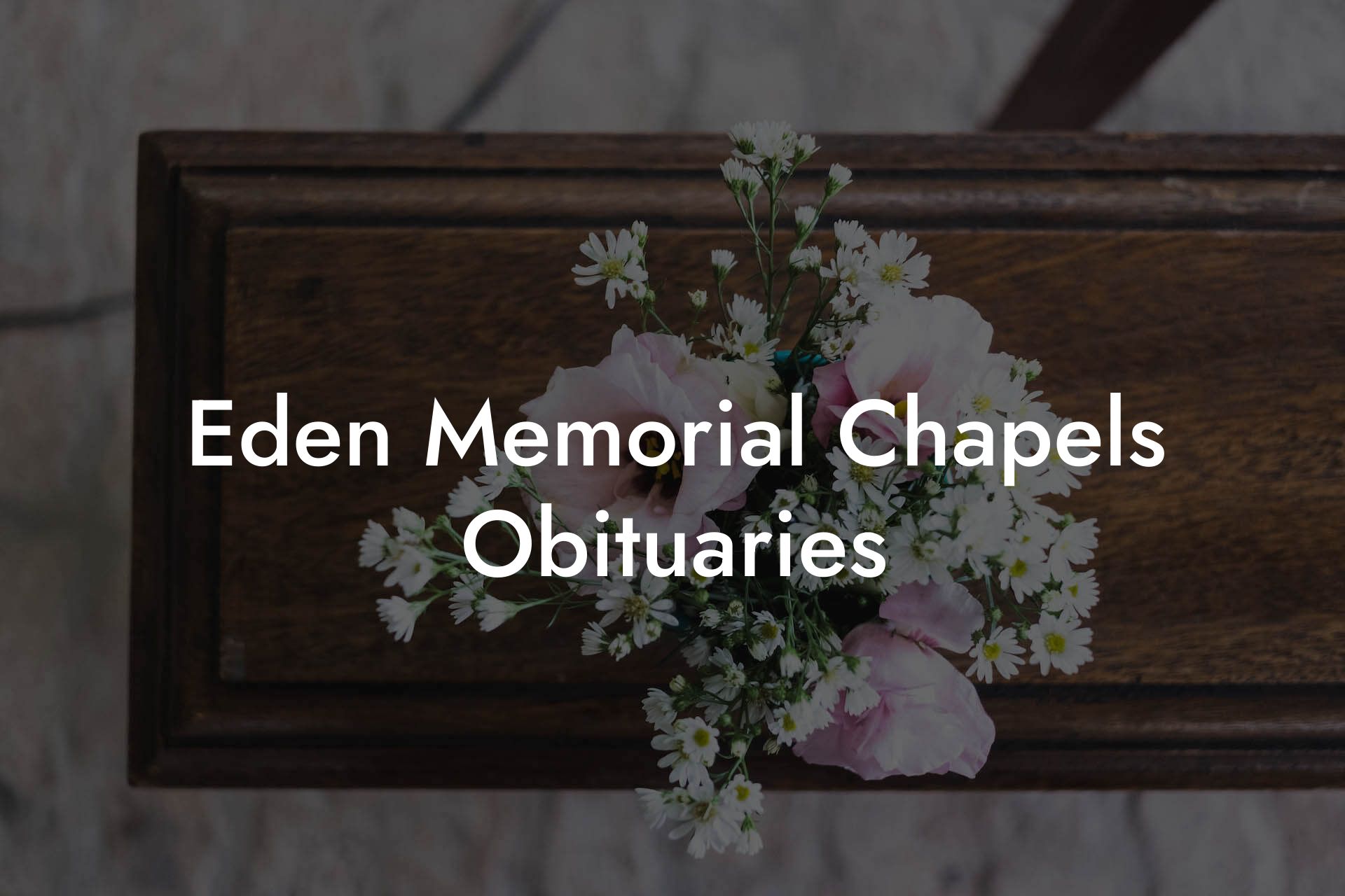 Eden Memorial Chapels Obituaries