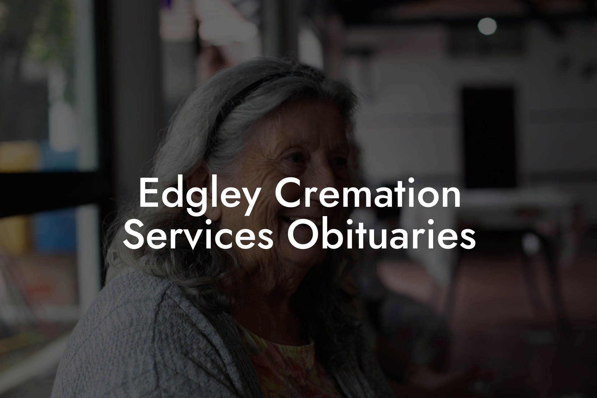 Edgley Cremation Services Obituaries