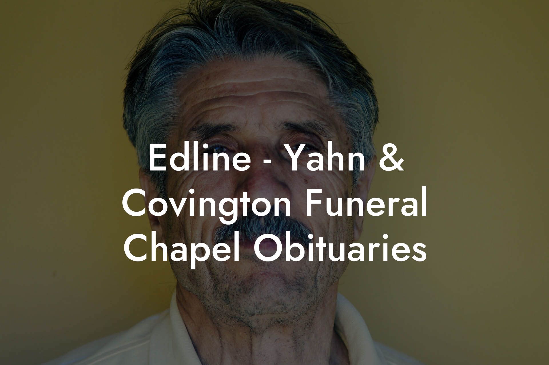 Edline - Yahn & Covington Funeral Chapel Obituaries