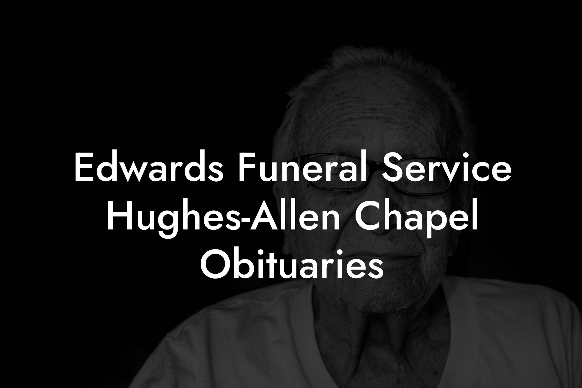Edwards Funeral Service Hughes-Allen Chapel Obituaries