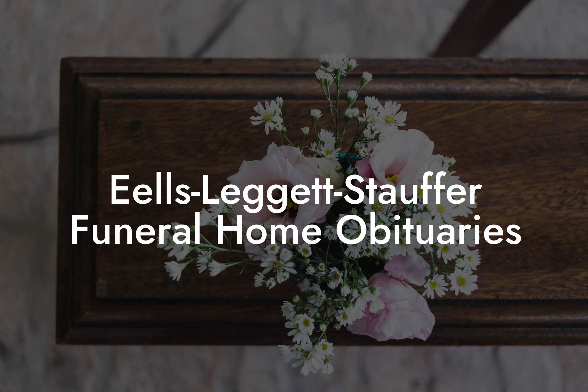 Eells-Leggett-Stauffer Funeral Home Obituaries