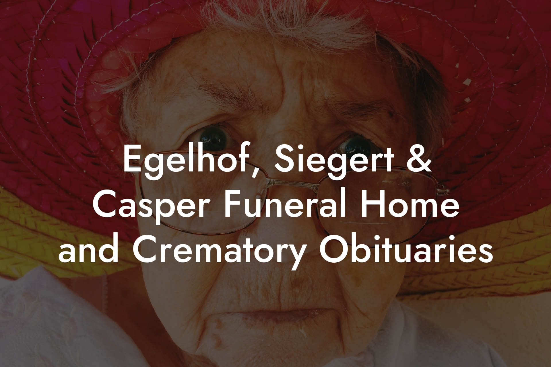 Egelhof, Siegert & Casper Funeral Home and Crematory Obituaries