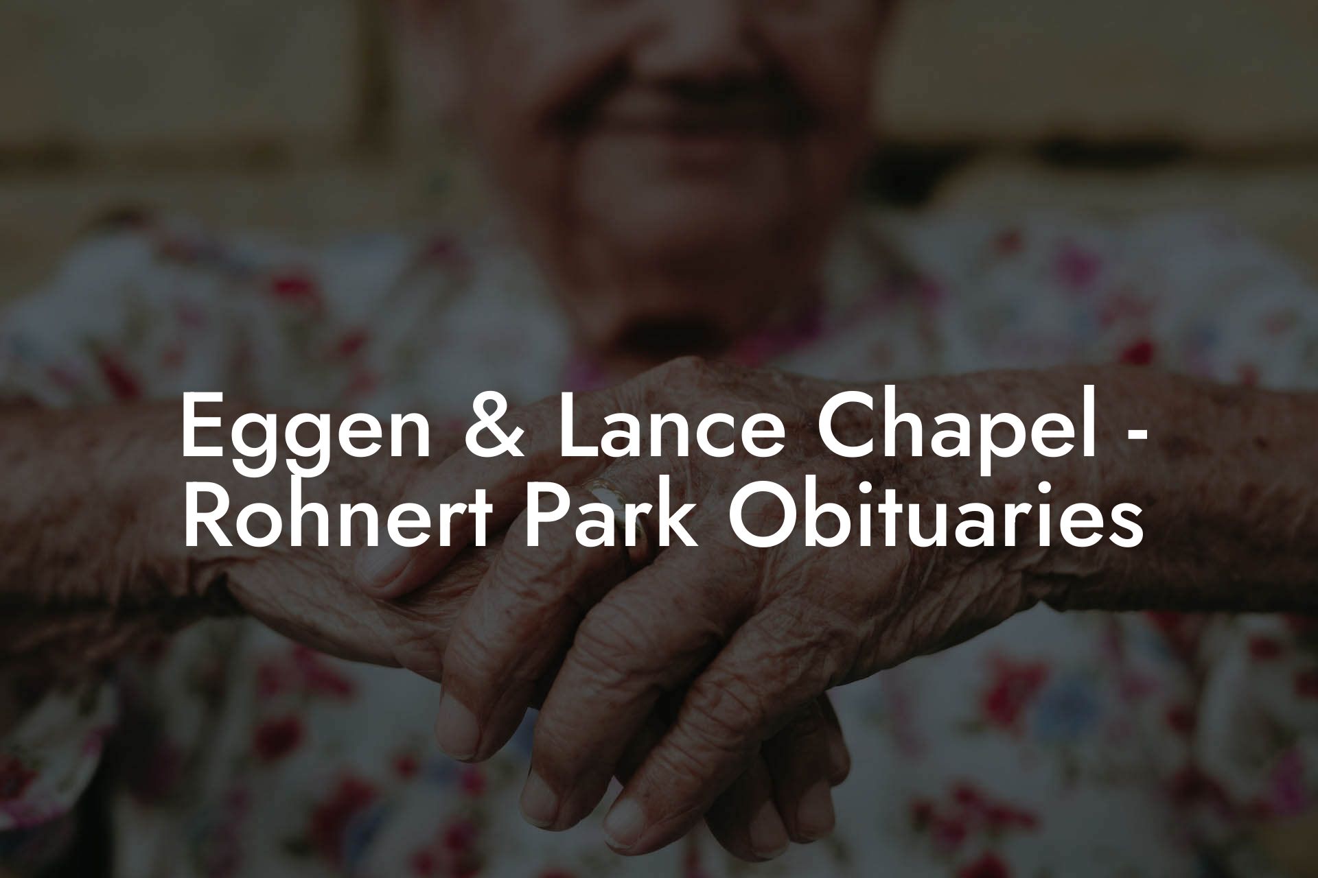 Eggen & Lance Chapel - Rohnert Park Obituaries