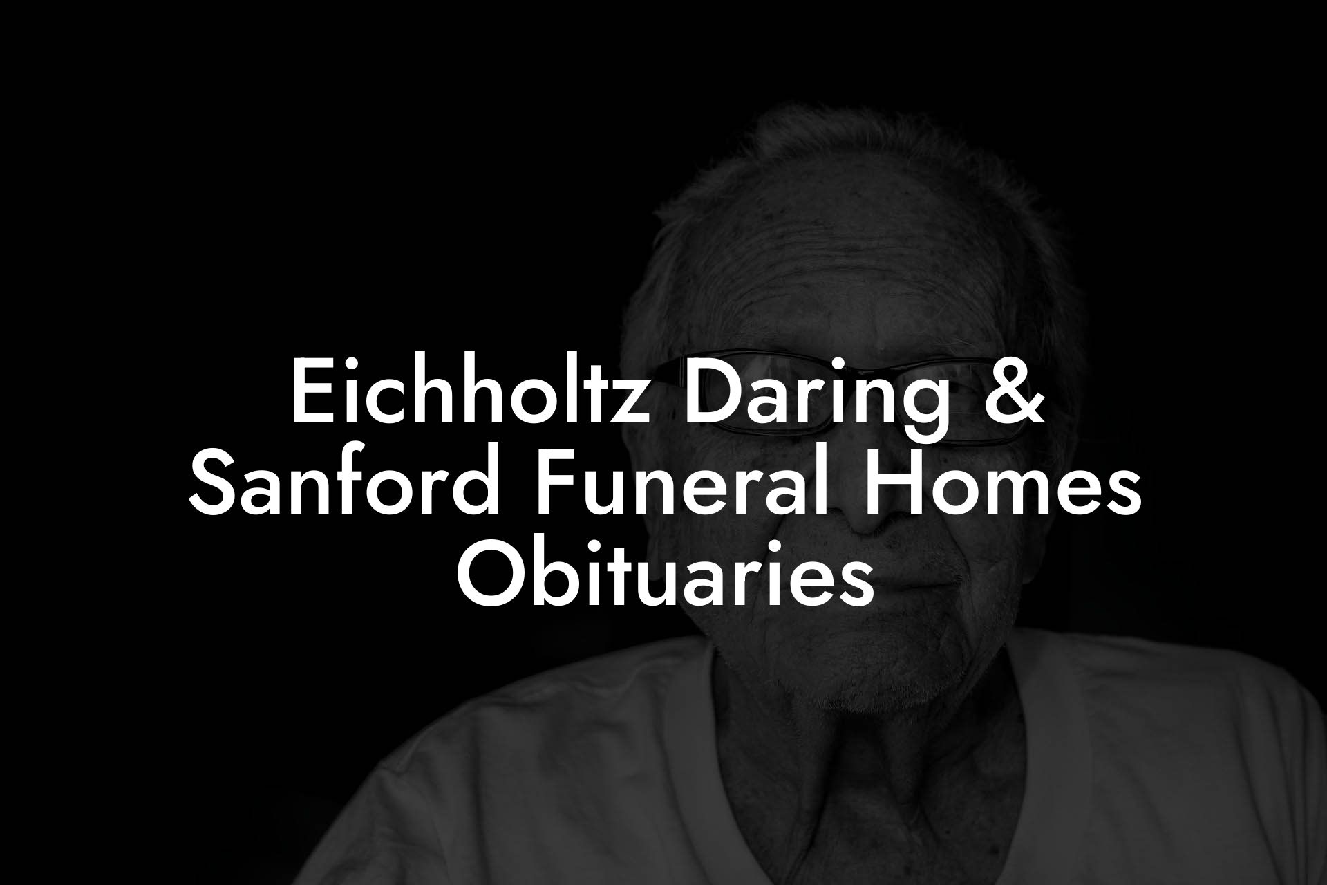 Eichholtz Daring & Sanford Funeral Homes Obituaries
