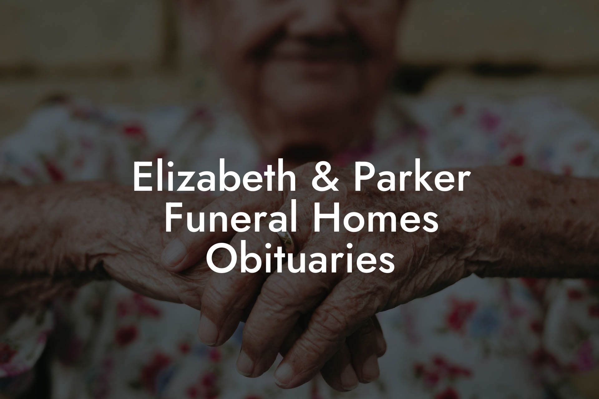 Elizabeth & Parker Funeral Homes Obituaries