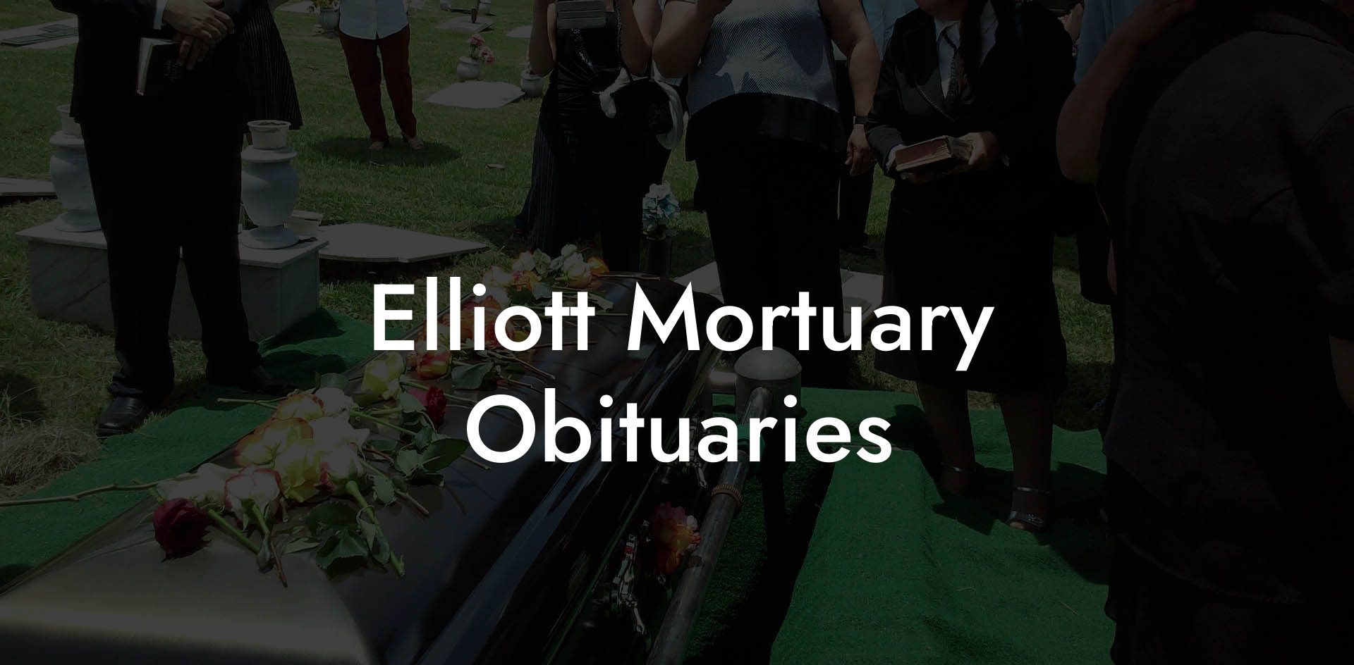 Elliott Mortuary Obituaries
