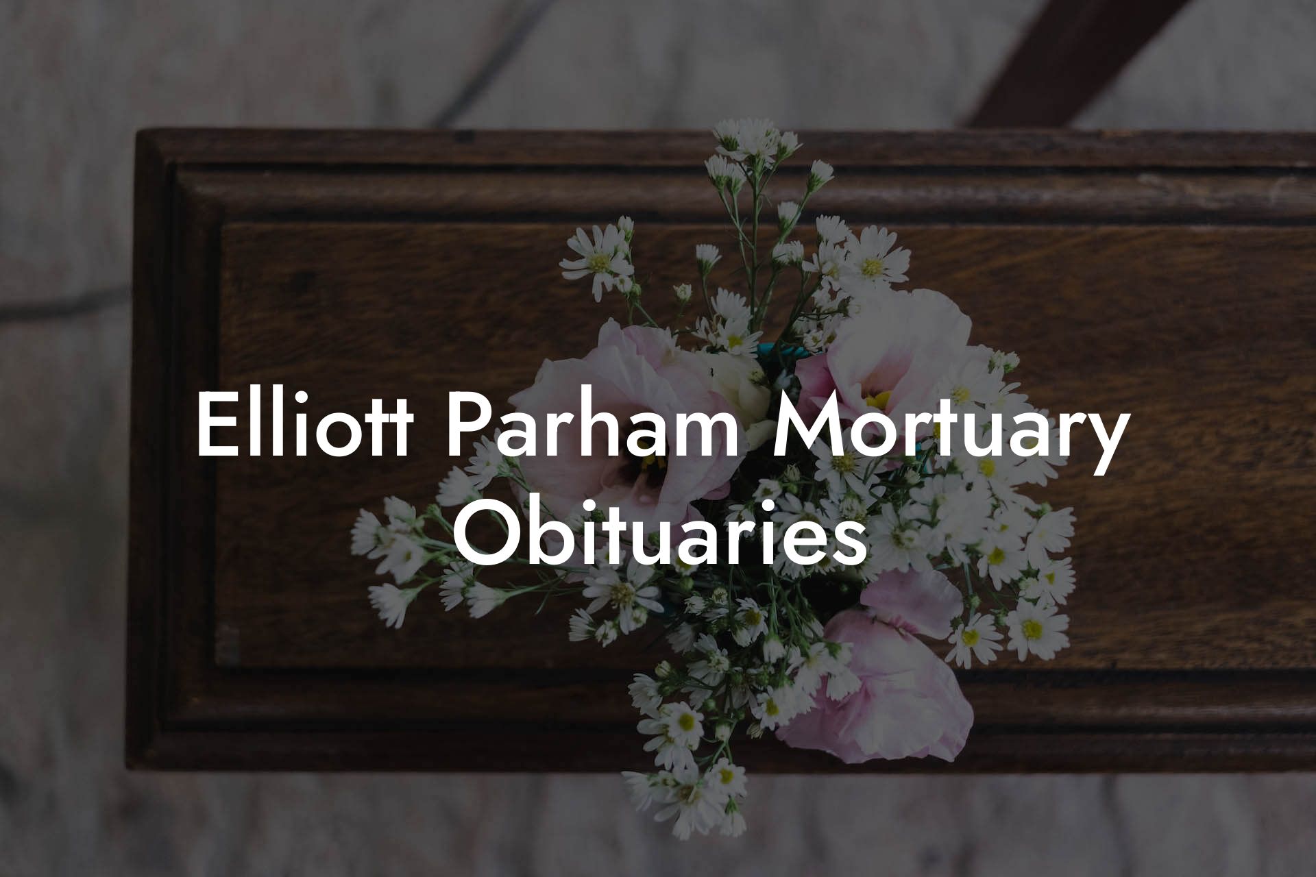 Elliott Parham Mortuary Obituaries