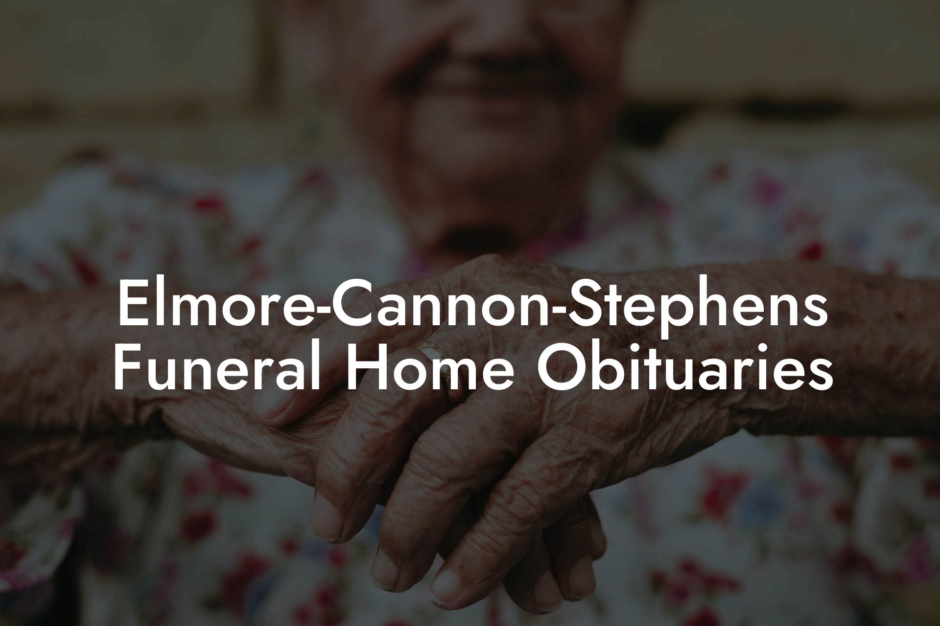 Elmore-Cannon-Stephens Funeral Home Obituaries - Eulogy Assistant