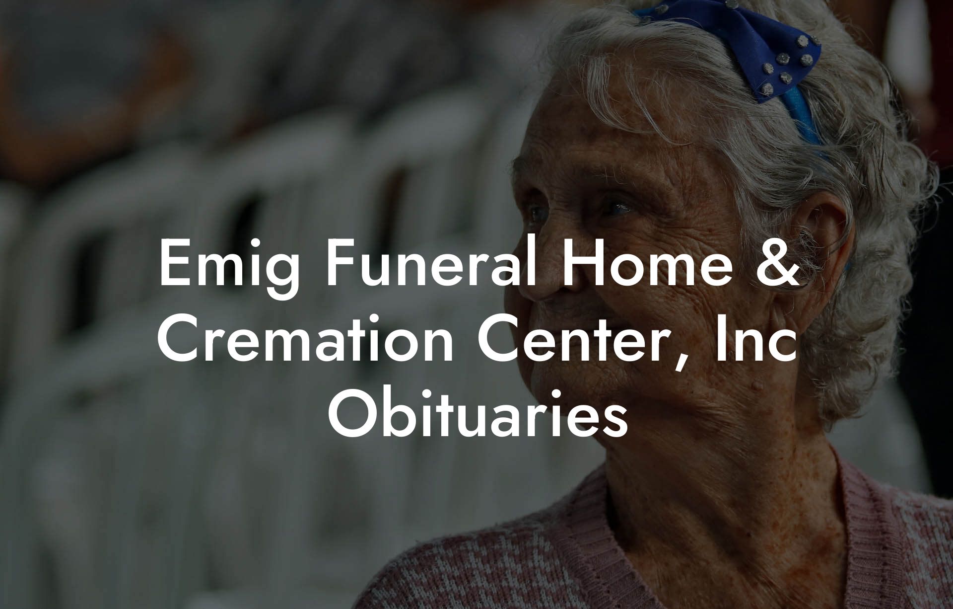 Emig Funeral Home & Cremation Center, Inc Obituaries