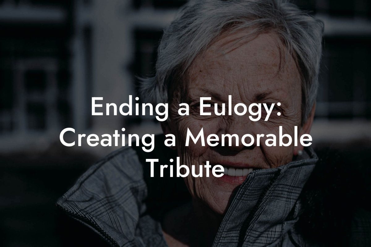 Ending a Eulogy: Creating a Memorable Tribute