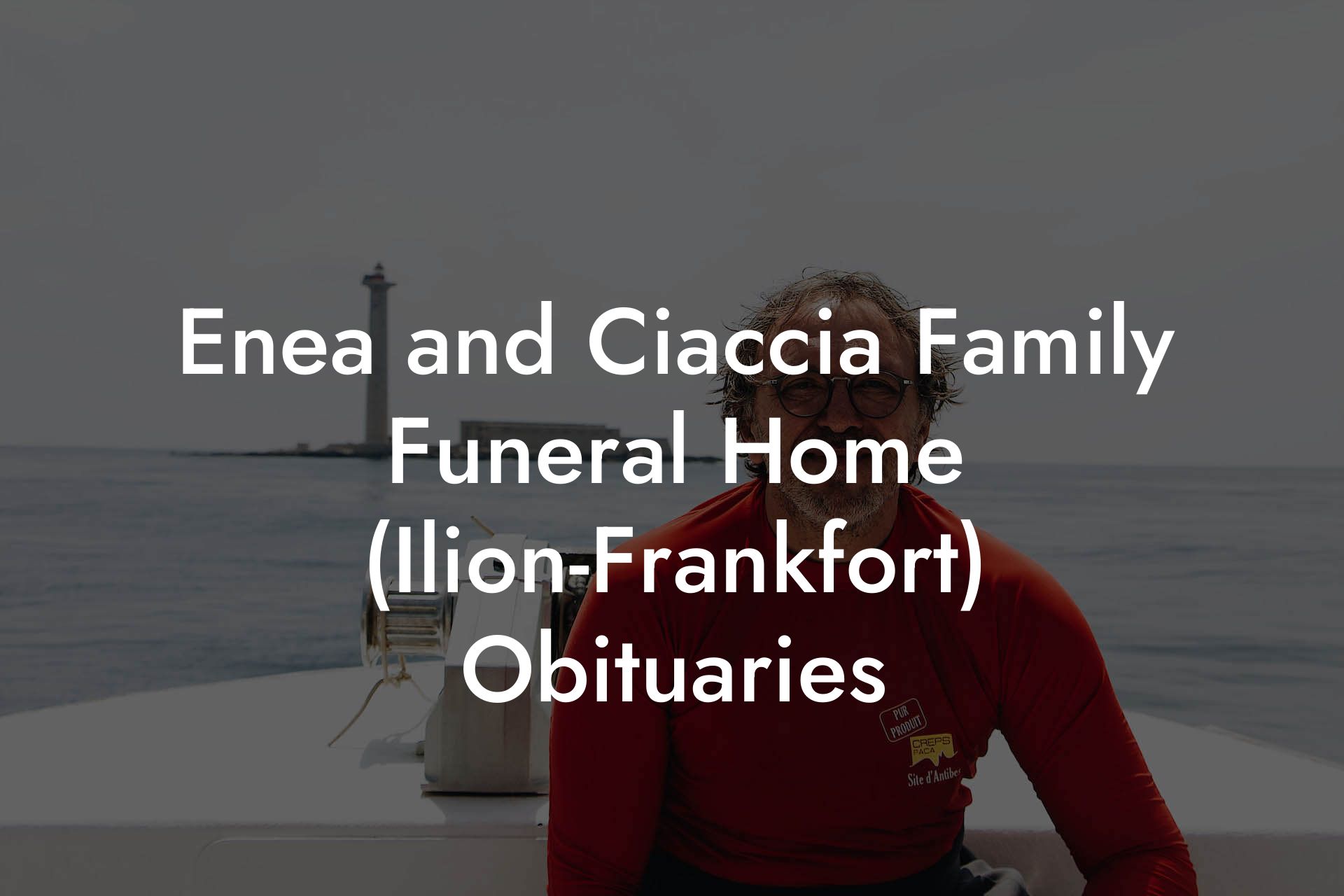 Enea and Ciaccia Family Funeral Home (Ilion-Frankfort) Obituaries