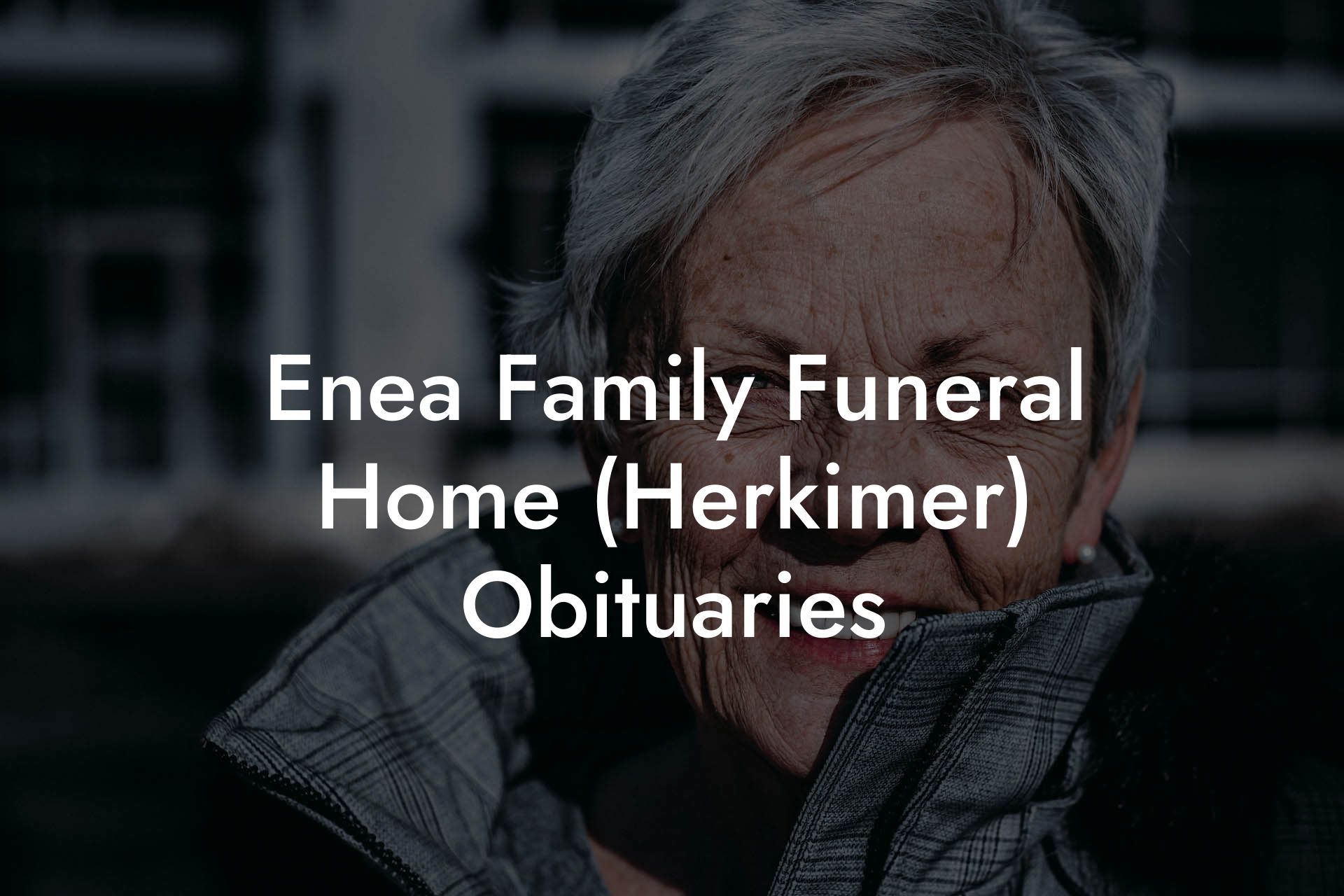 Enea Family Funeral Home (Herkimer) Obituaries - Eulogy Assistant