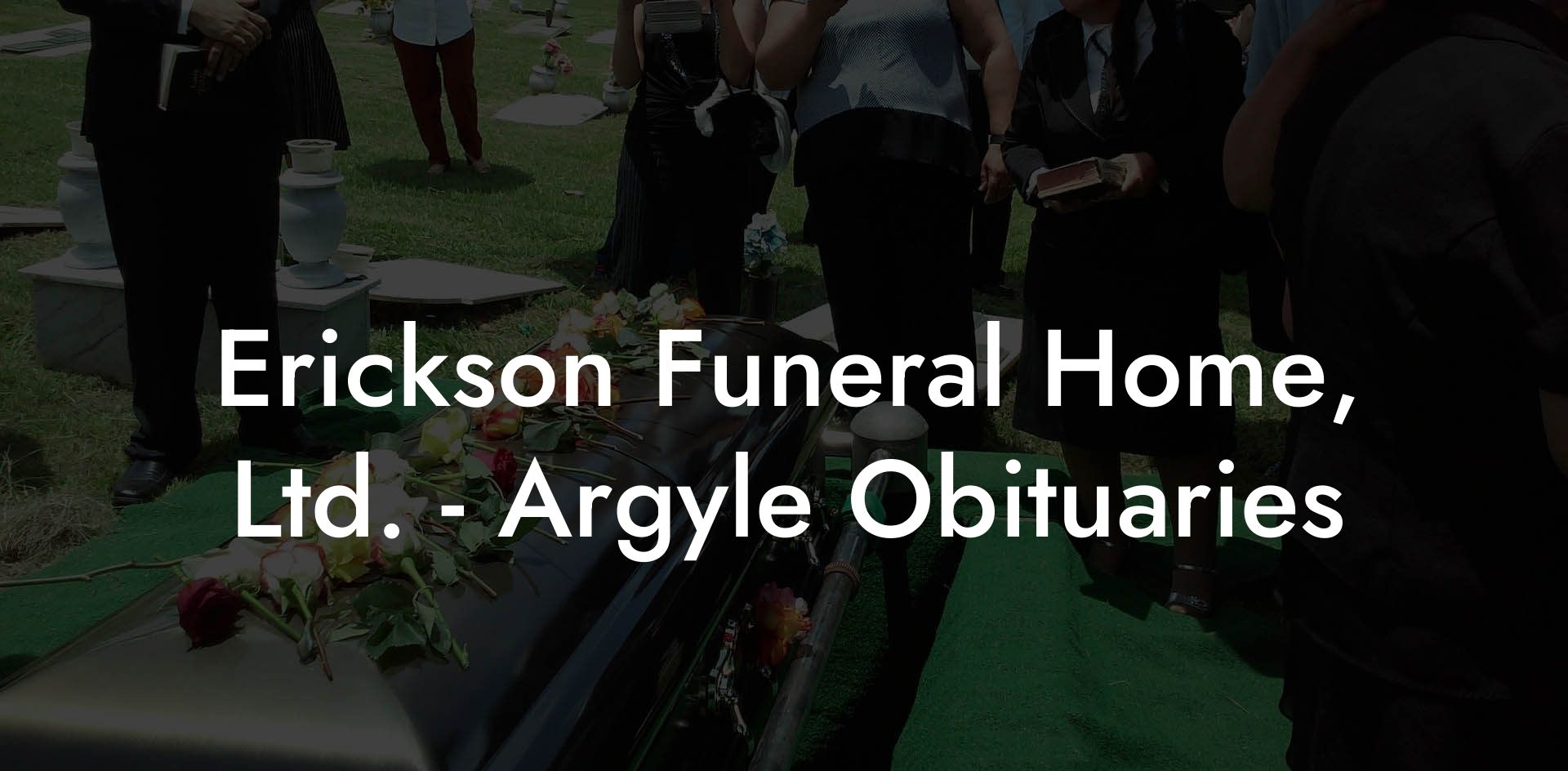 Erickson Funeral Home, Ltd. - Argyle Obituaries