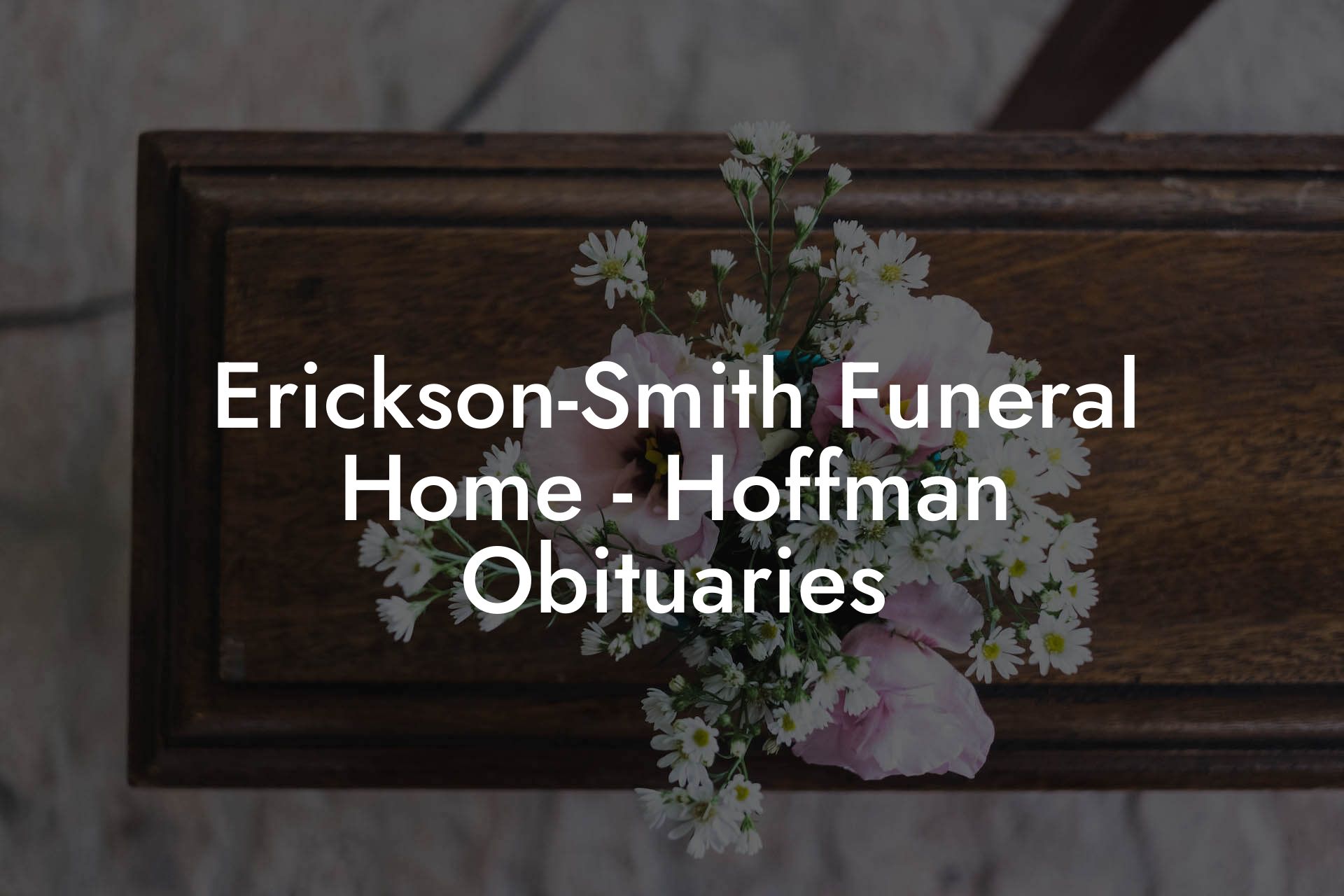 Erickson-Smith Funeral Home - Hoffman Obituaries