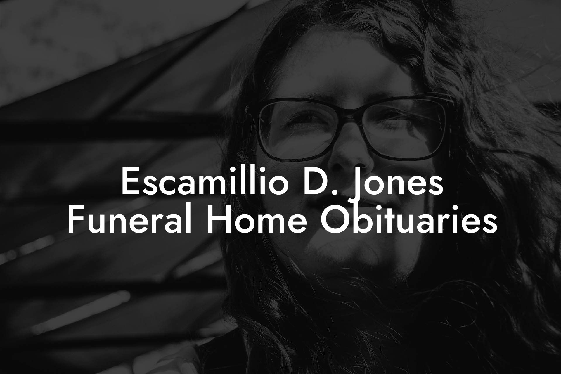Escamillio D. Jones Funeral Home Obituaries
