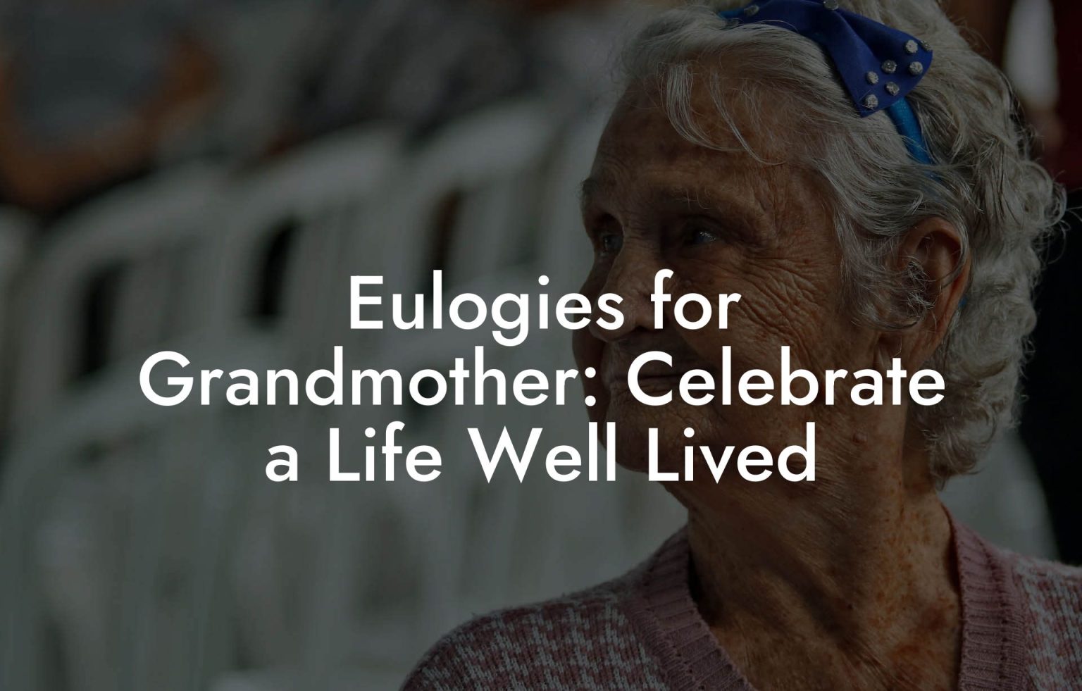 Eulogies For Grandmother: Celebrate A Life Well Lived - Eulogy Assistant