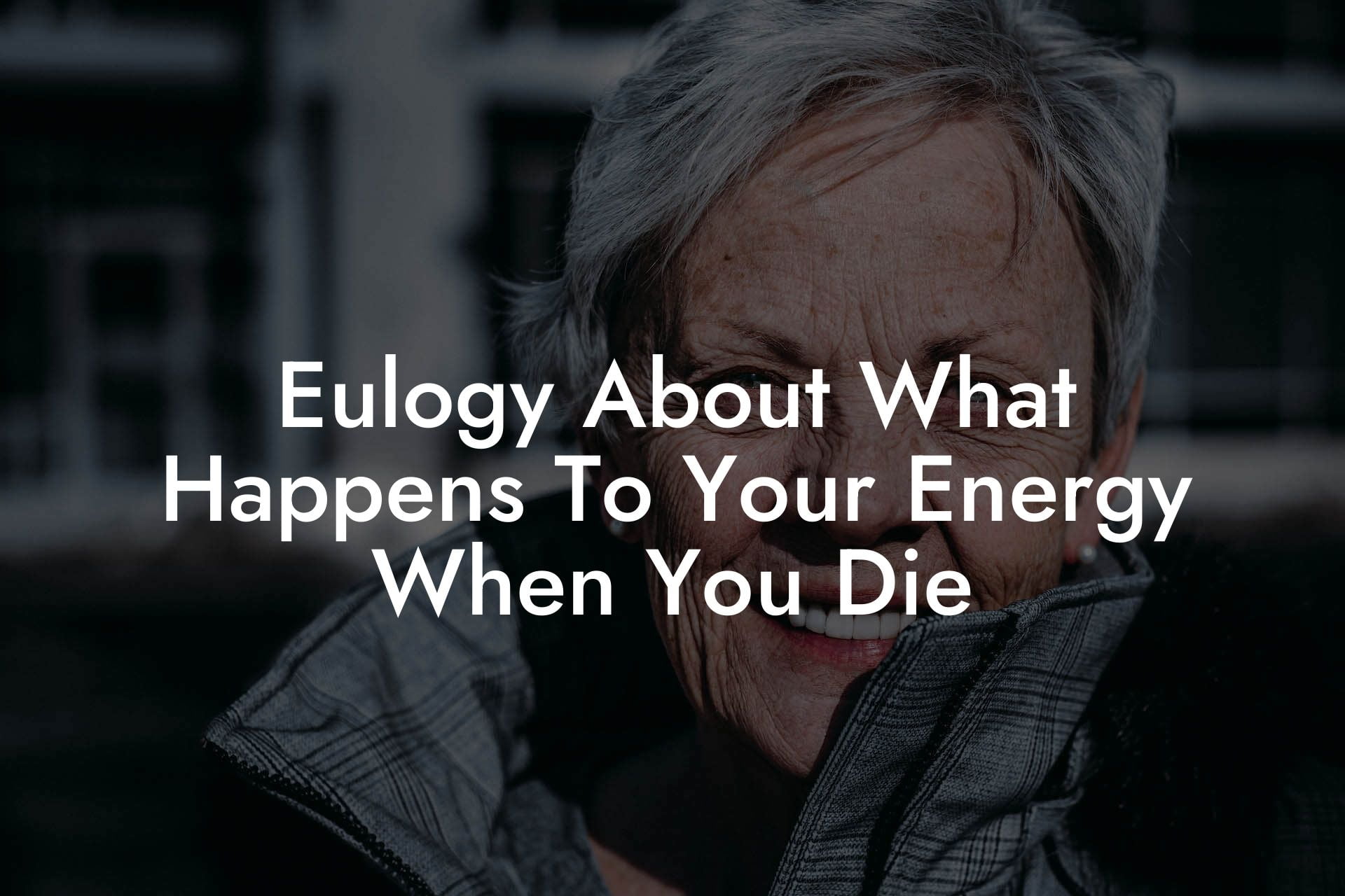 Eulogy About What Happens To Your Energy When You Die