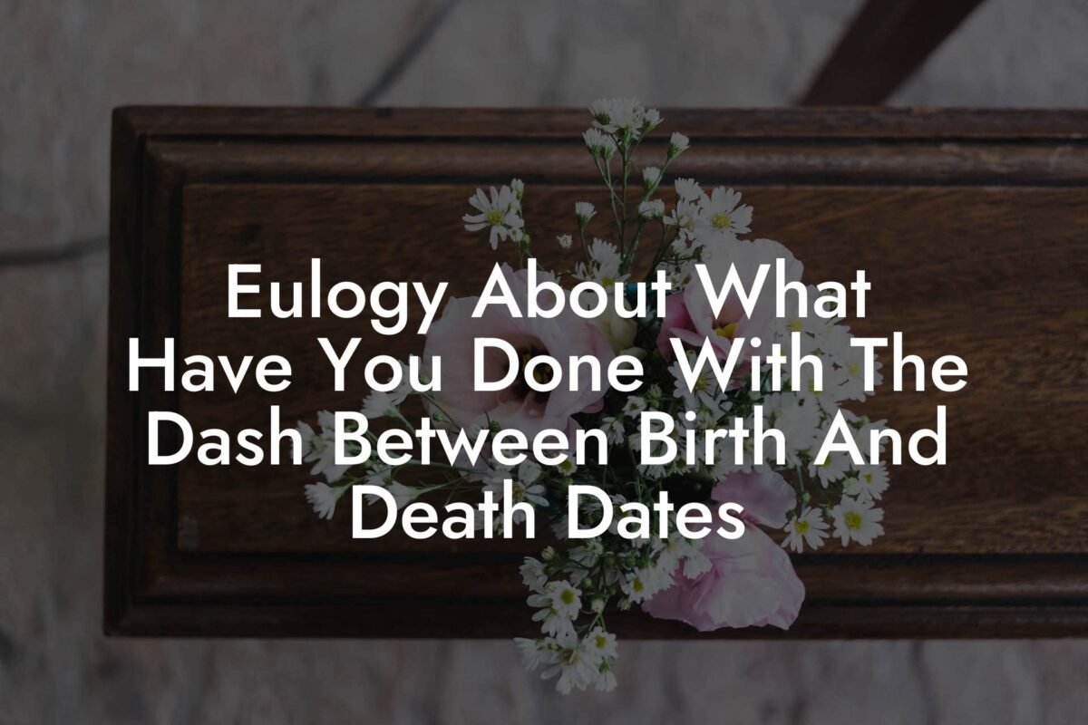 Eulogy About What Have You Done With The Dash Between Birth And Death ...