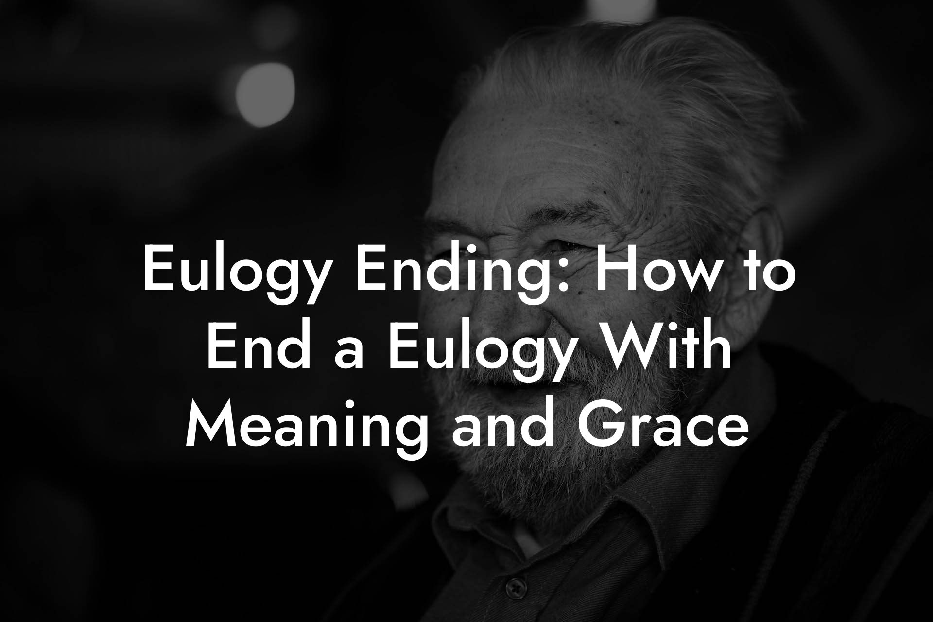 Eulogy Ending: How to End a Eulogy With Meaning and Grace