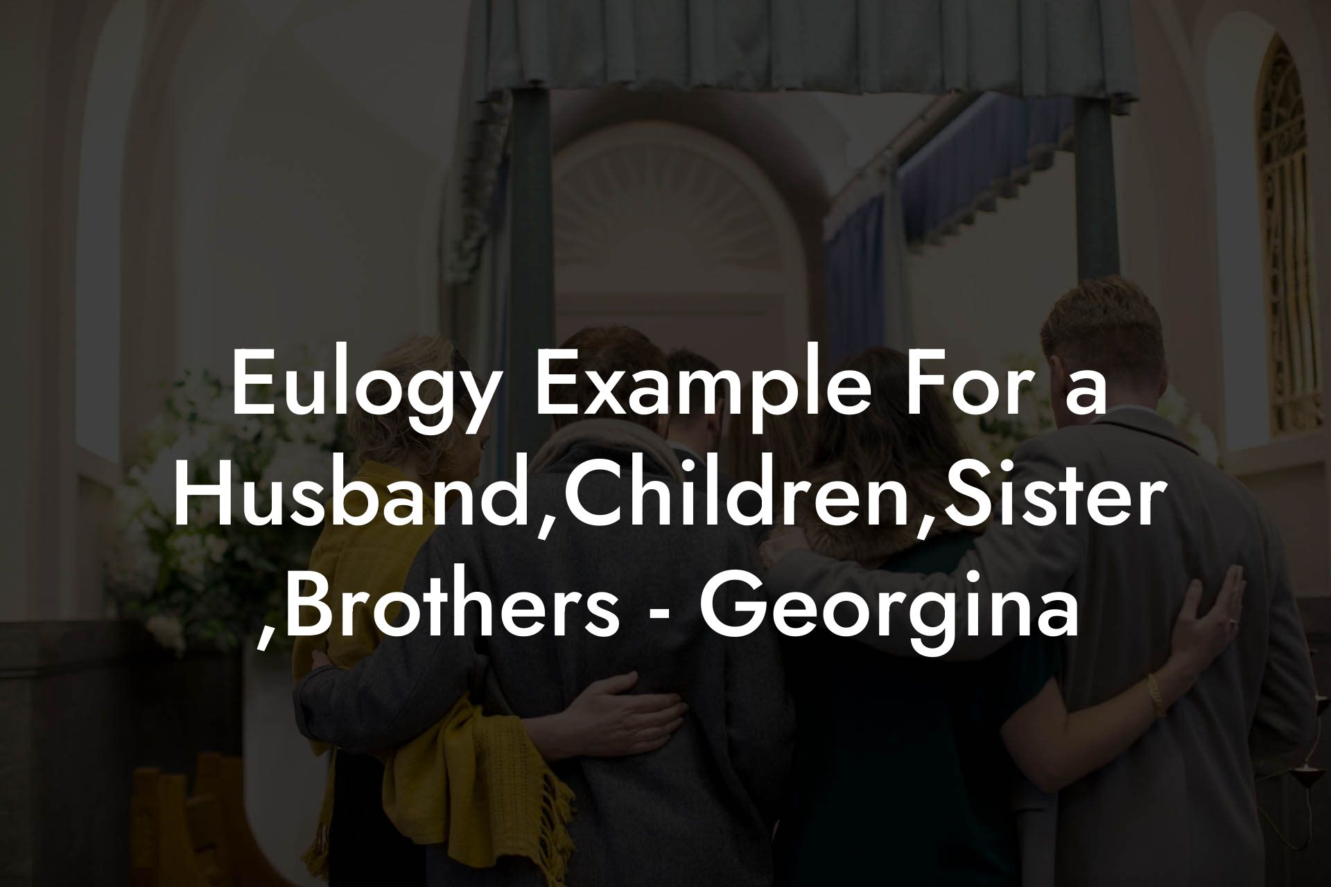 Eulogy Example For a Husband,Children,Sister ,Brothers - Georgina