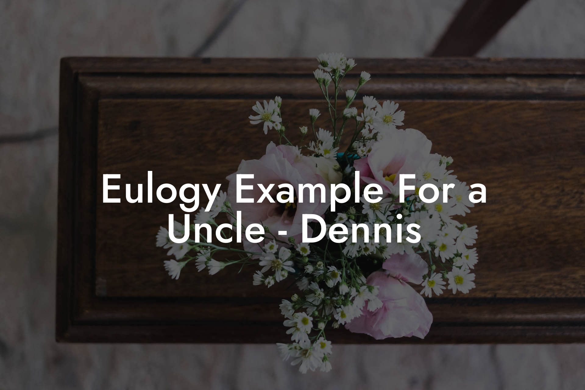 Eulogy Example For a Uncle - Dennis