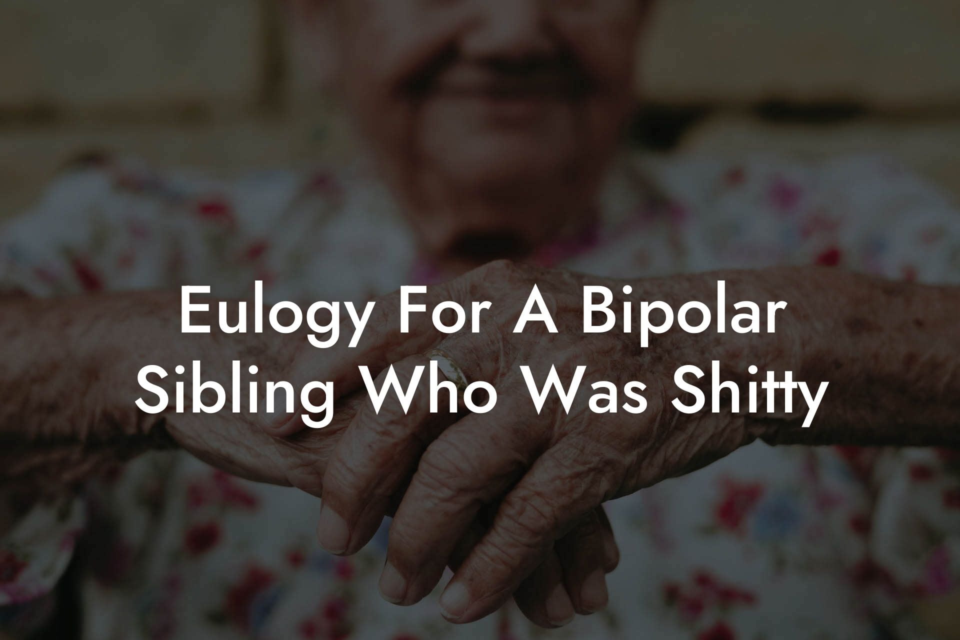 Eulogy For A Bipolar Sibling Who Was Shitty