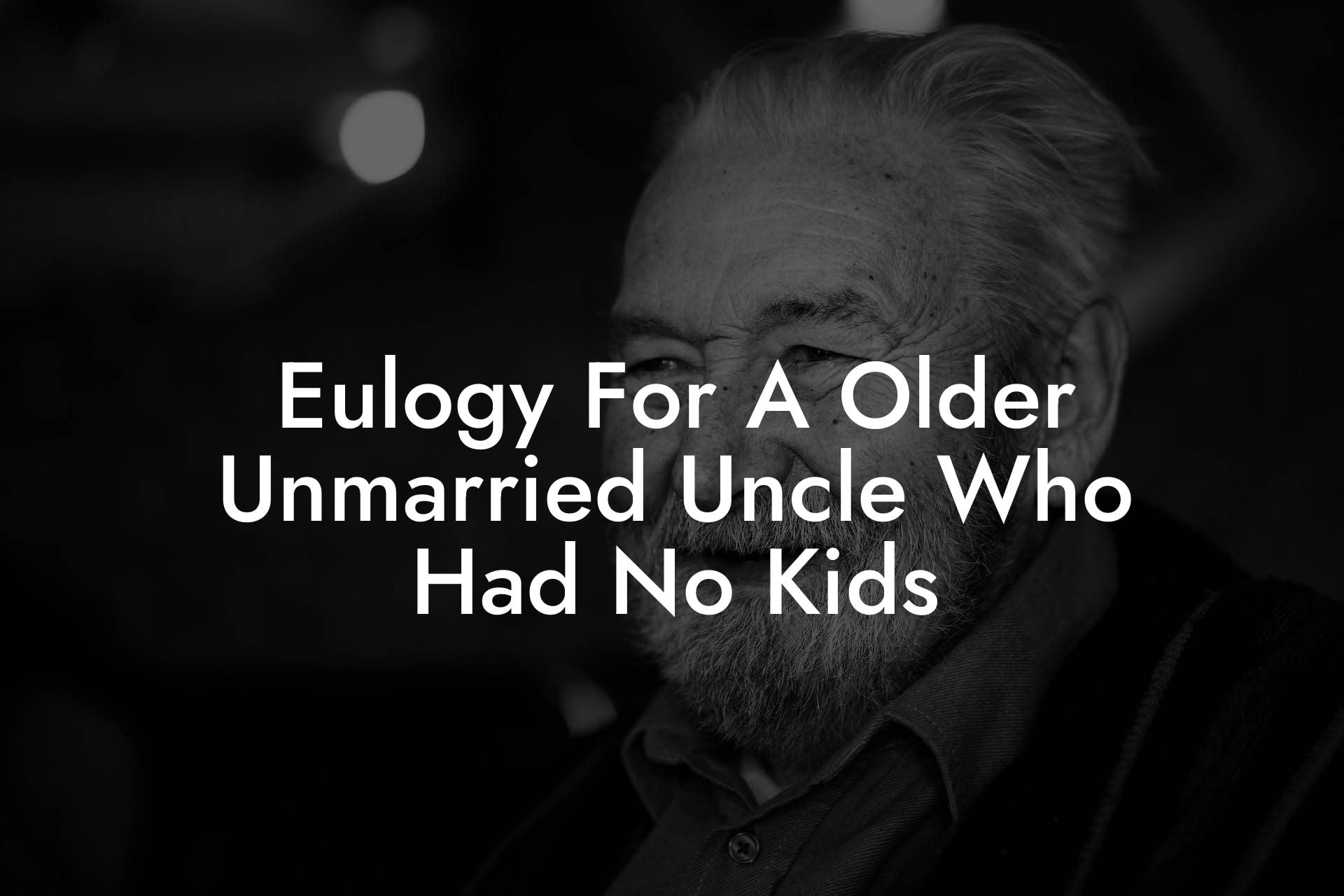 Eulogy For A Older Unmarried Uncle Who Had No Kids