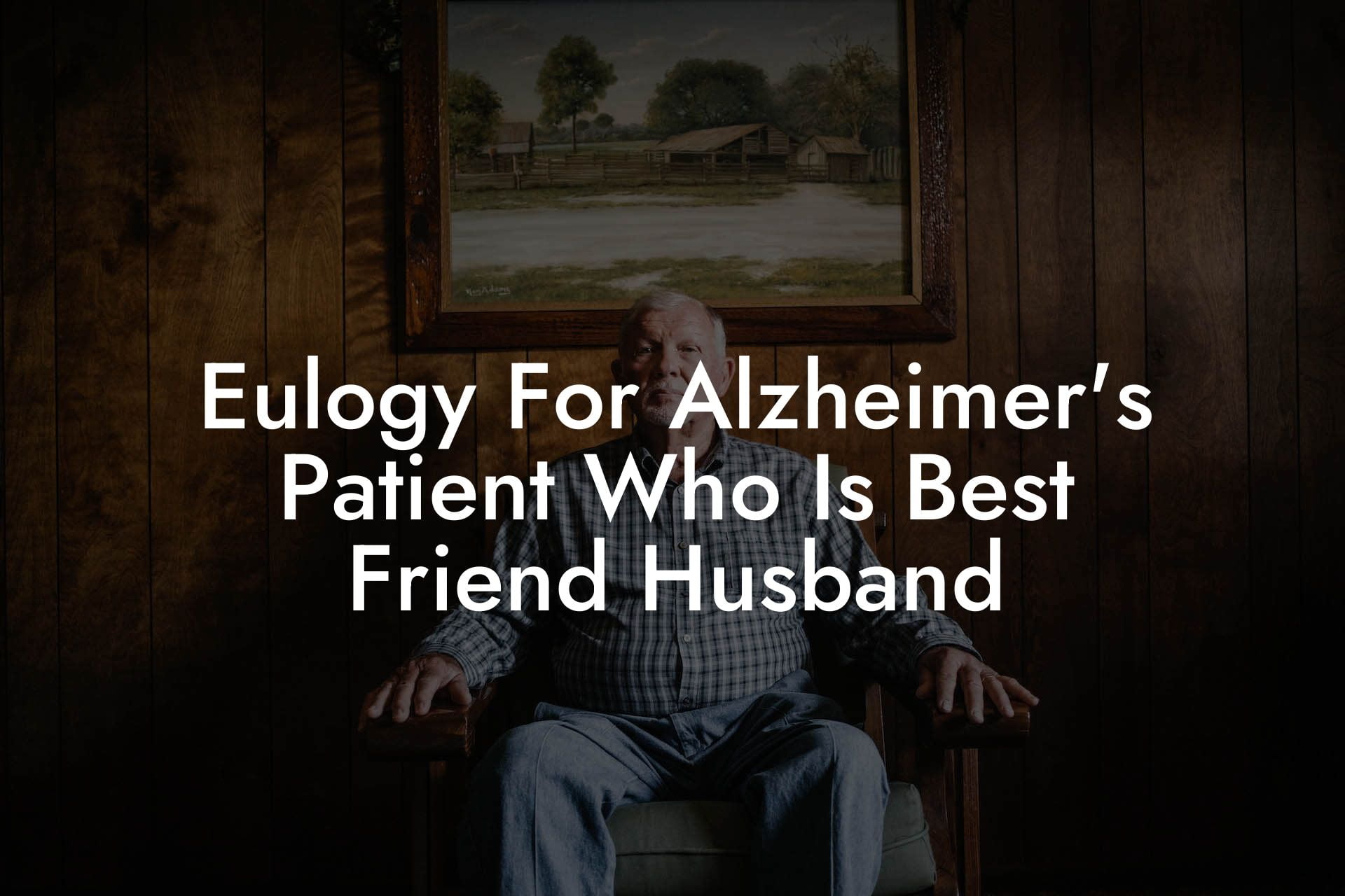 Eulogy For Alzheimer's Patient Who Is Best Friend Husband