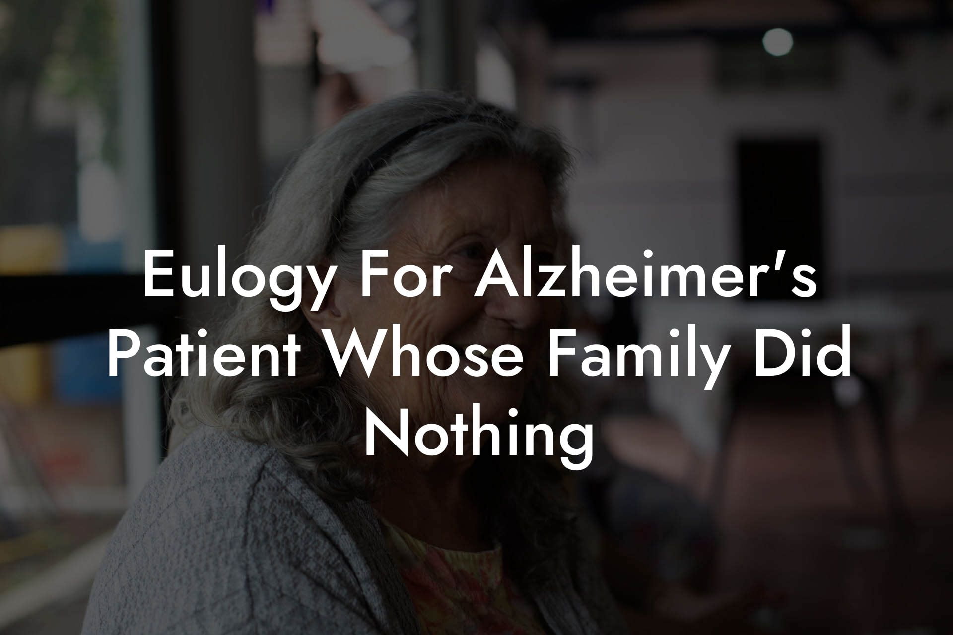 Eulogy For Alzheimer's Patient Whose Family Did Nothing