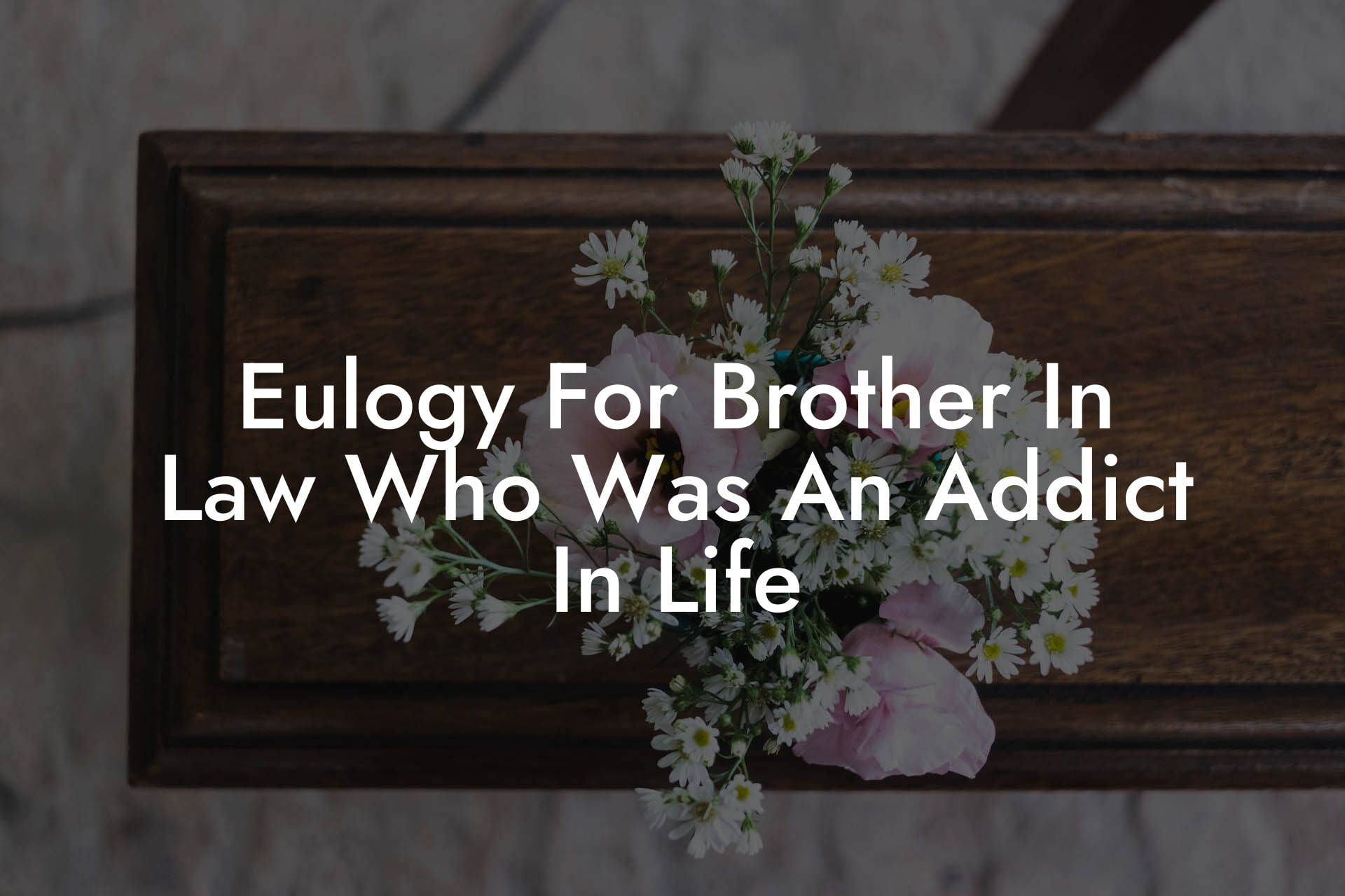 Eulogy For Brother In Law Who Was An Addict In Life