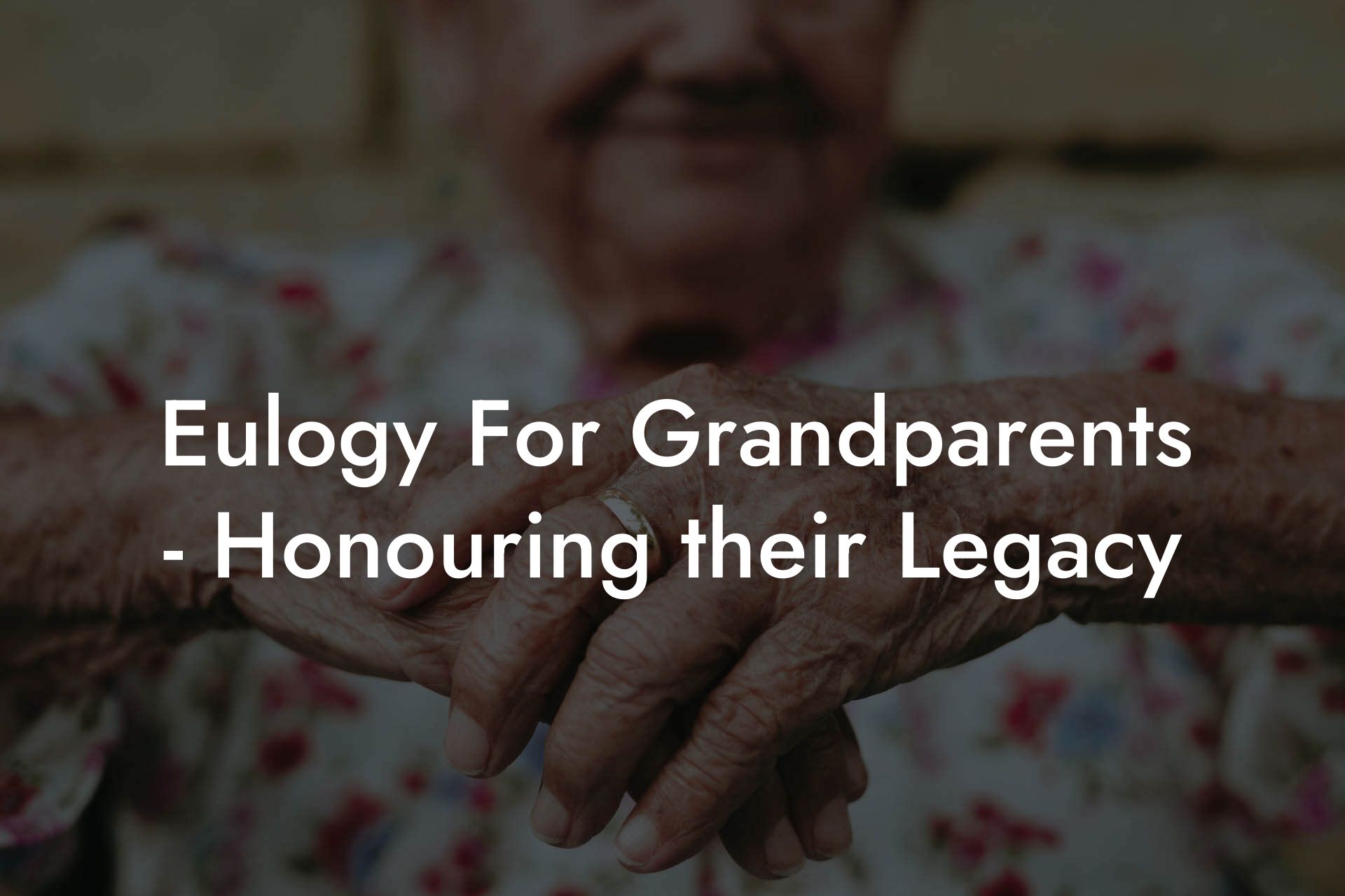 Eulogy For Grandparents - Honouring their Legacy