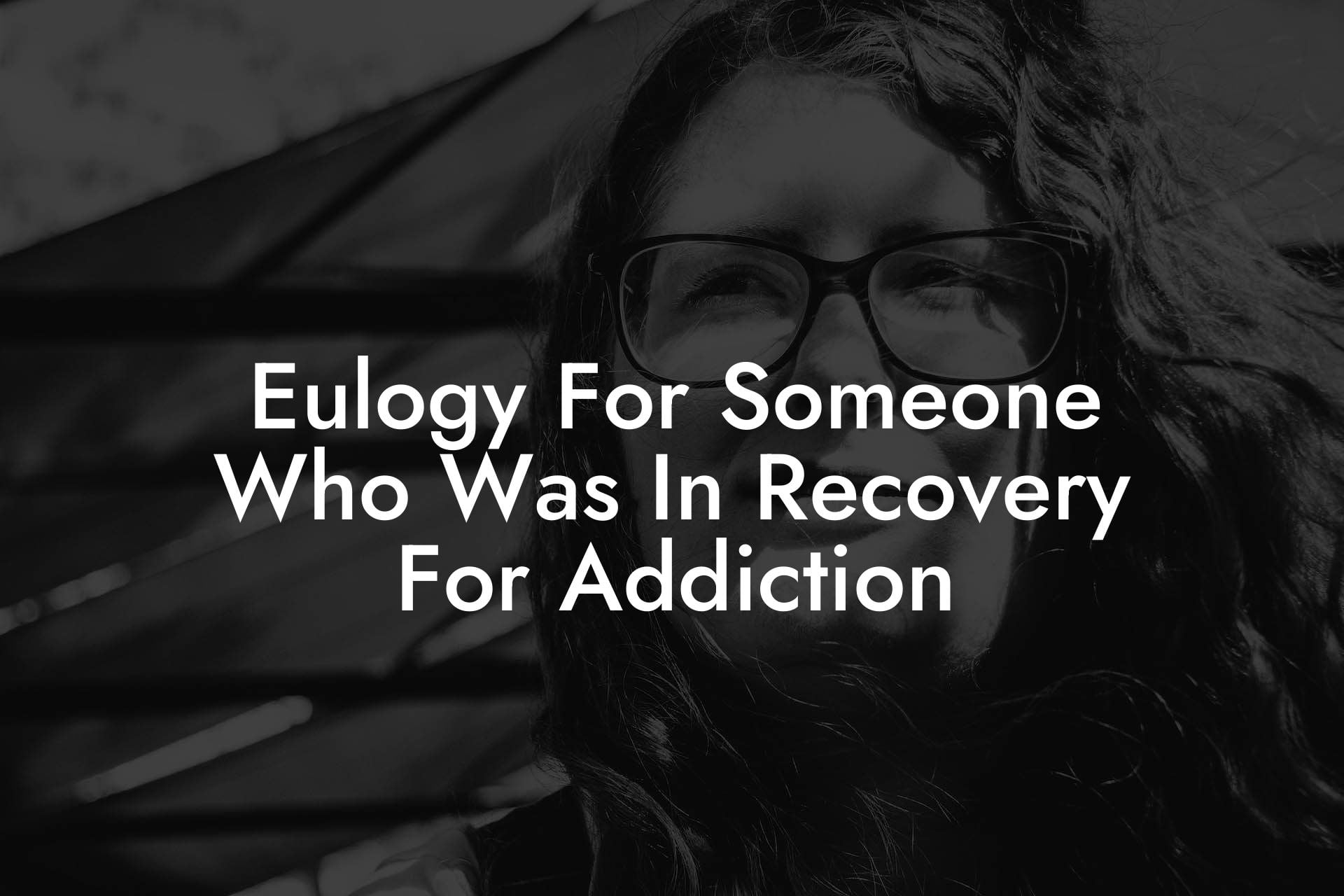 Eulogy For Someone Who Was In Recovery For Addiction