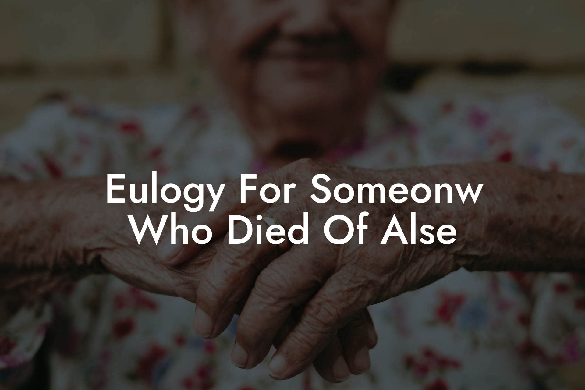 Eulogy For Someonw Who Died Of Alse