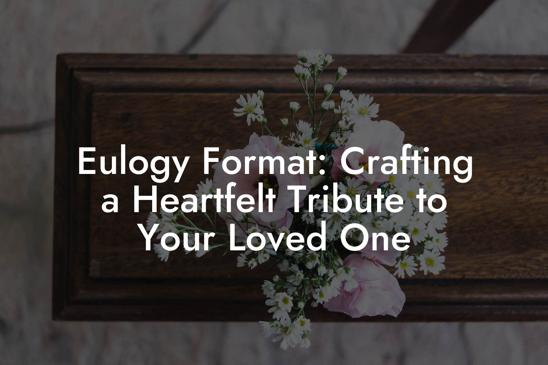Eulogy Format: Crafting a Heartfelt Tribute to Your Loved One
