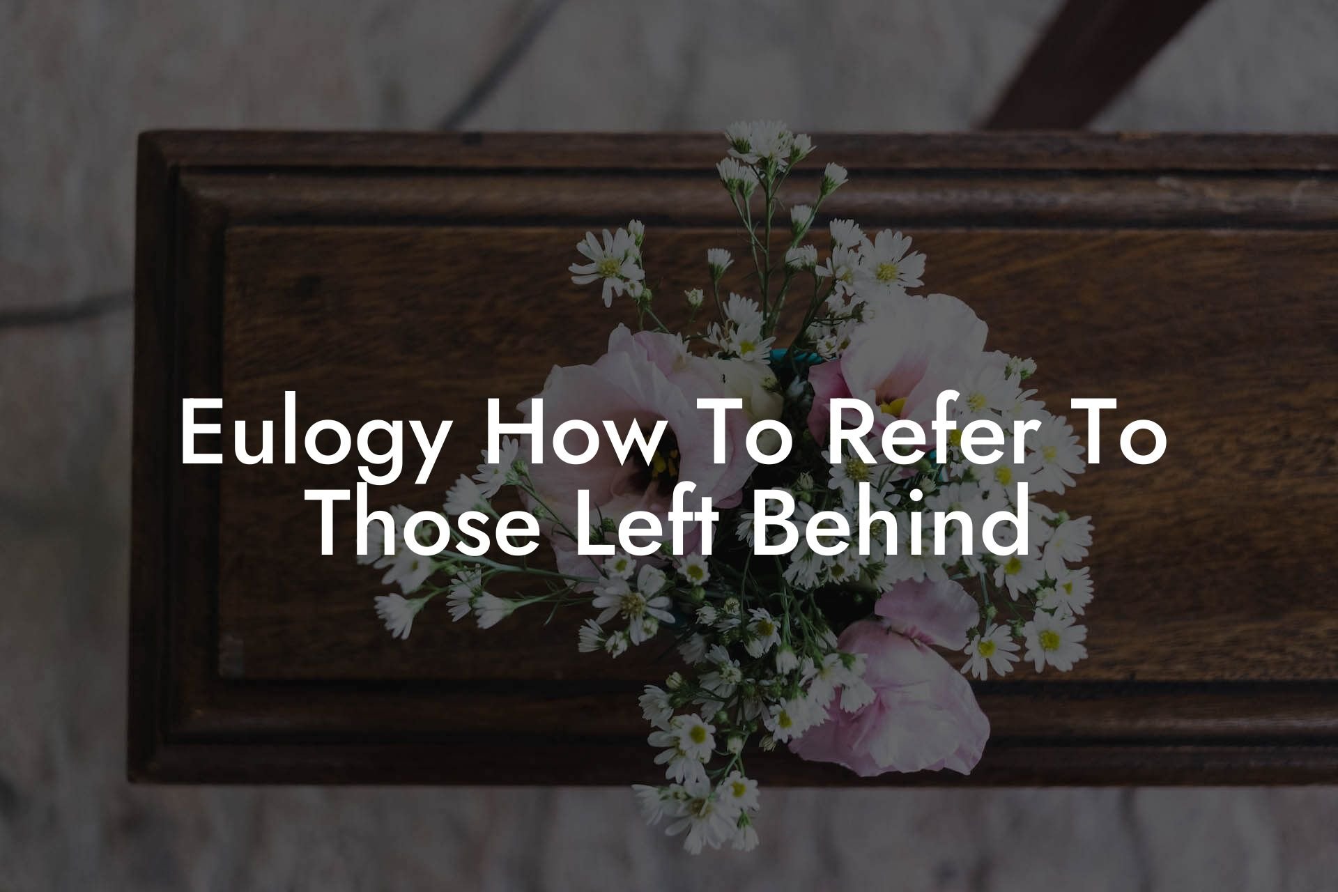 Eulogy How To Refer To Those Left Behind