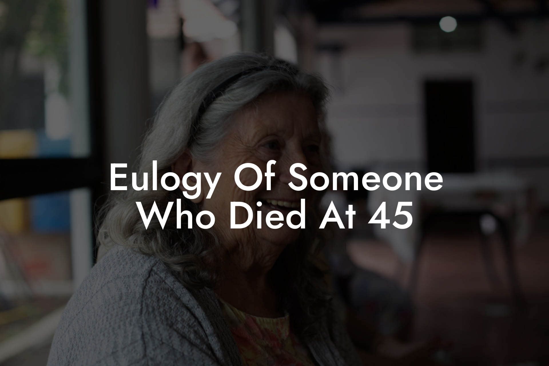 Eulogy Of Someone Who Died At 45